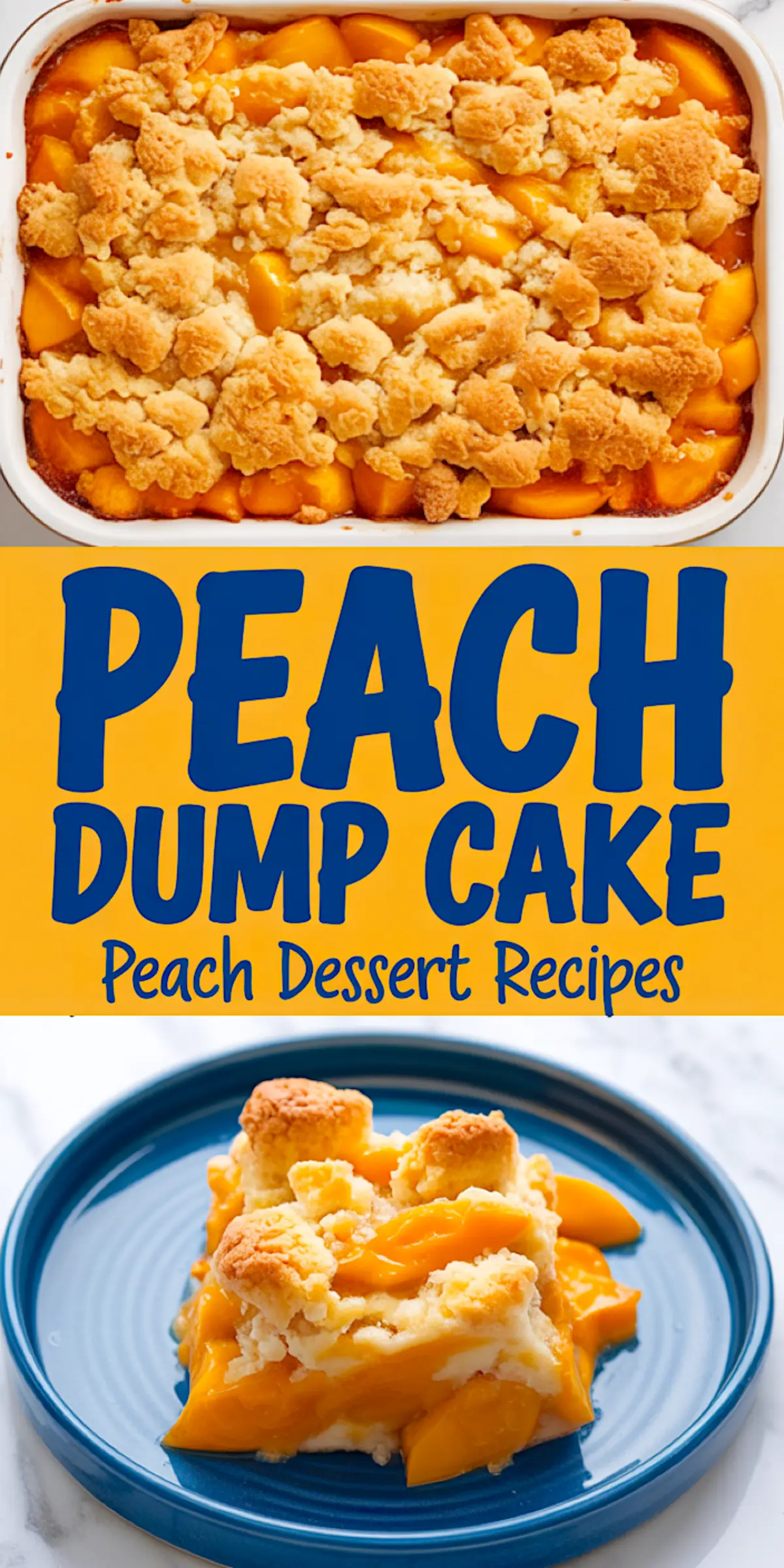 Three-part collage shows peach dump cake recipe. Top frame: white ceramic baking dish filled with syrupy canned peaches under a golden buttery crumble crust. Middle frame: bold navy text “Peach Dump Cake Peach Dessert Recipes” on a yellow background. Bottom frame: warm square of fruit cobbler-style cake on a deep blue plate, displaying tender orange peaches, fluffy vanilla cake layer, and crisp topping. Easy peach dessert, summer baking, comfort food inspiration.