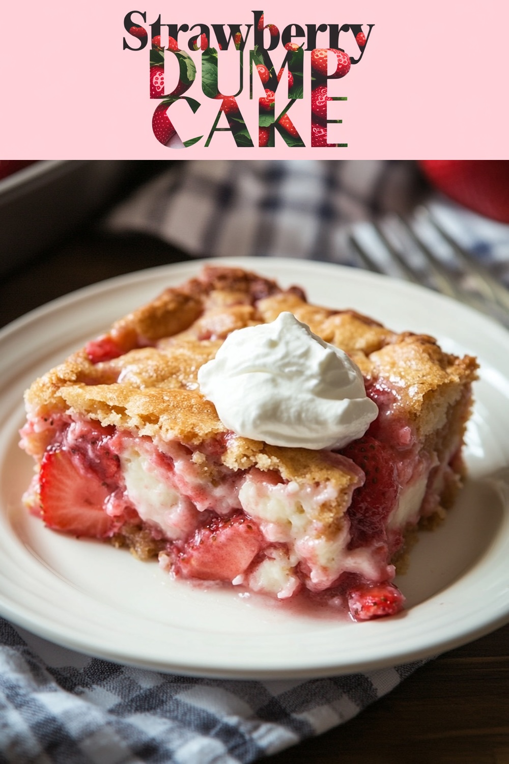 A plate with a slice of strawberry dump cake, layered with strawberries and cream, topped with whipped cream. The image also features a pink text overlay that reads "Strawberry Dump Cake" in bold, capitalized letters with a strawberry design.