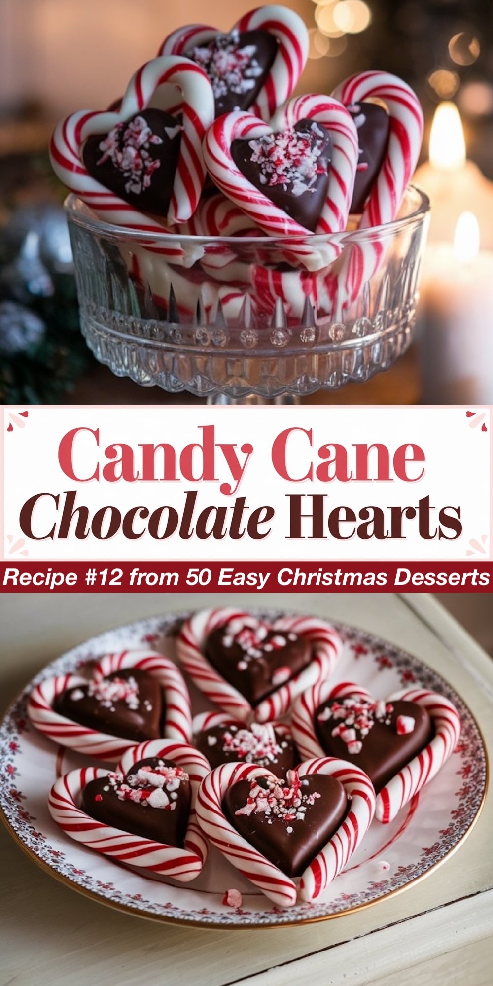 Recipe #12 from 50 Easy Christmas Desserts. These festive Candy Cane Chocolate Hearts combine candy cane halves with rich chocolate centers, topped with crushed peppermint. The top view emphasizes the glossy chocolate and candy details, while the bottom view presents the heart-shaped treats arranged on a decorative plate. A fun and festive idea for anyone searching for easy Christmas candy recipes that kids will love.