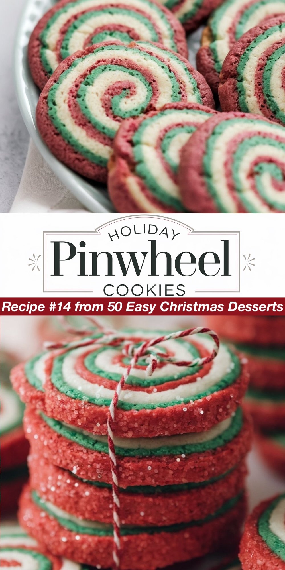 Recipe #14 from 50 Easy Christmas Desserts. These colorful Holiday Pinwheel Cookies are swirled with red, green, and white dough for a festive look. The top view showcases the vibrant spiral pattern, while the bottom view highlights a stack of cookies tied with twine, dusted with sugar crystals. A fun option for those looking for easy Christmas cookie recipes to brighten up a dessert tray.