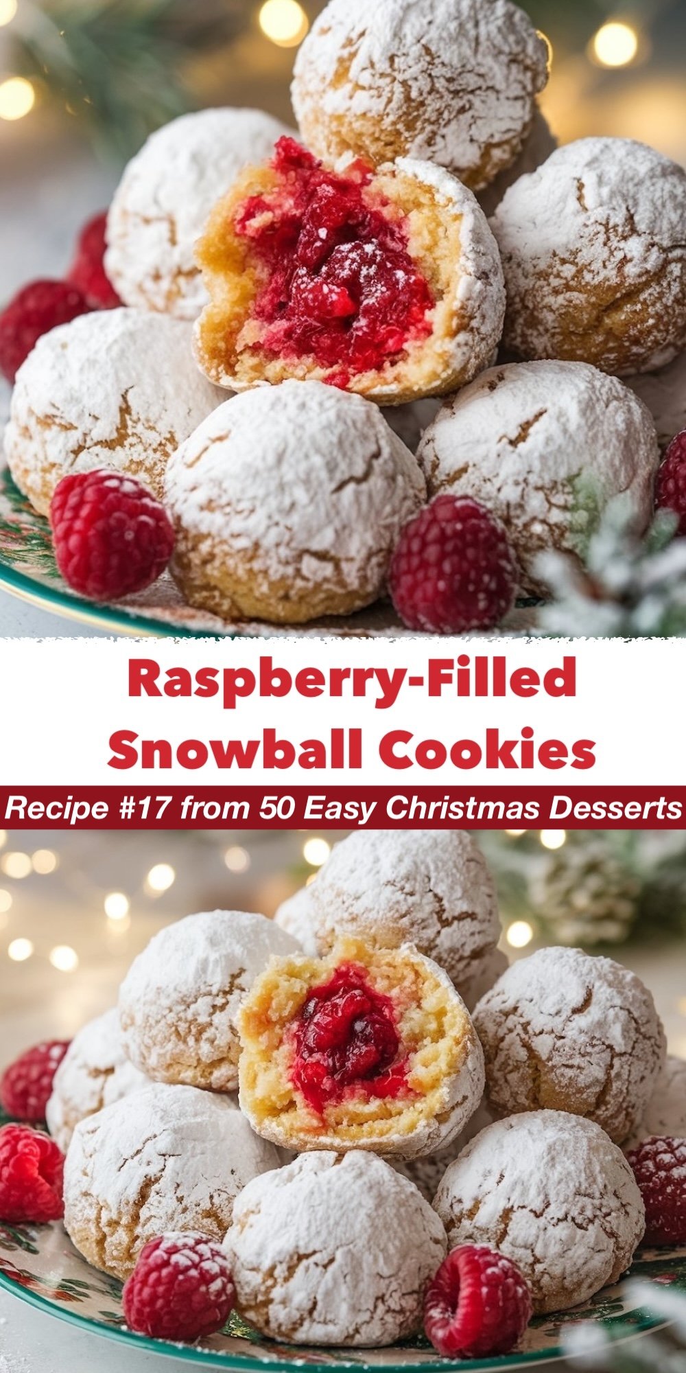 Recipe #17 from 50 Easy Christmas Desserts. These Raspberry-Filled Snowball Cookies are dusted with powdered sugar and filled with a sweet raspberry center. The top view highlights the powdered sugar coating, while the bottom view reveals the vibrant red filling peeking out from the soft cookie interior. A fruity twist on easy Christmas treats.