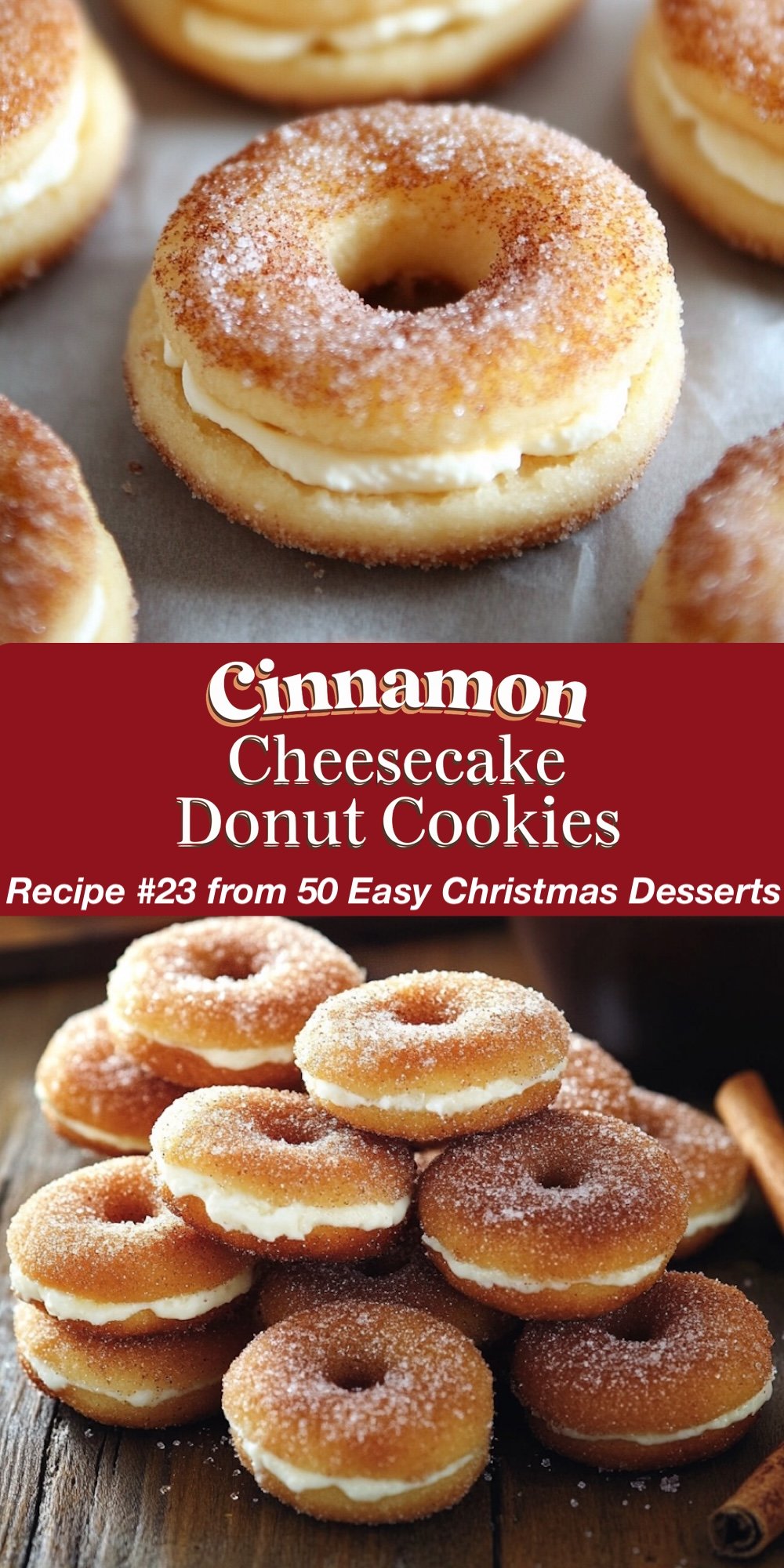 Recipe #23 from 50 Easy Christmas Desserts. These unique Cinnamon Cheesecake Donut Cookies are soft, donut-shaped cookies coated in cinnamon sugar and filled with a creamy cheesecake center. The top view emphasizes the cinnamon sugar coating, while the bottom view reveals a stack of these cookie-donut hybrids. A delicious choice for anyone craving easy Christmas desserts with a creative twist.