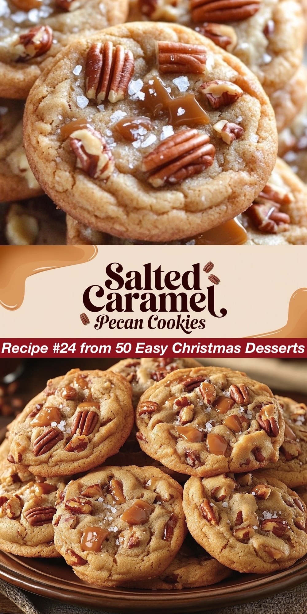 Recipe #24 from 50 Easy Christmas Desserts. These Salted Caramel Pecan Cookies combine crunchy pecans with gooey caramel and a sprinkle of sea salt. The top view highlights the caramelized center and toasted pecans, while the bottom view shows a pile of these golden-brown cookies, perfect for easy Christmas treats.