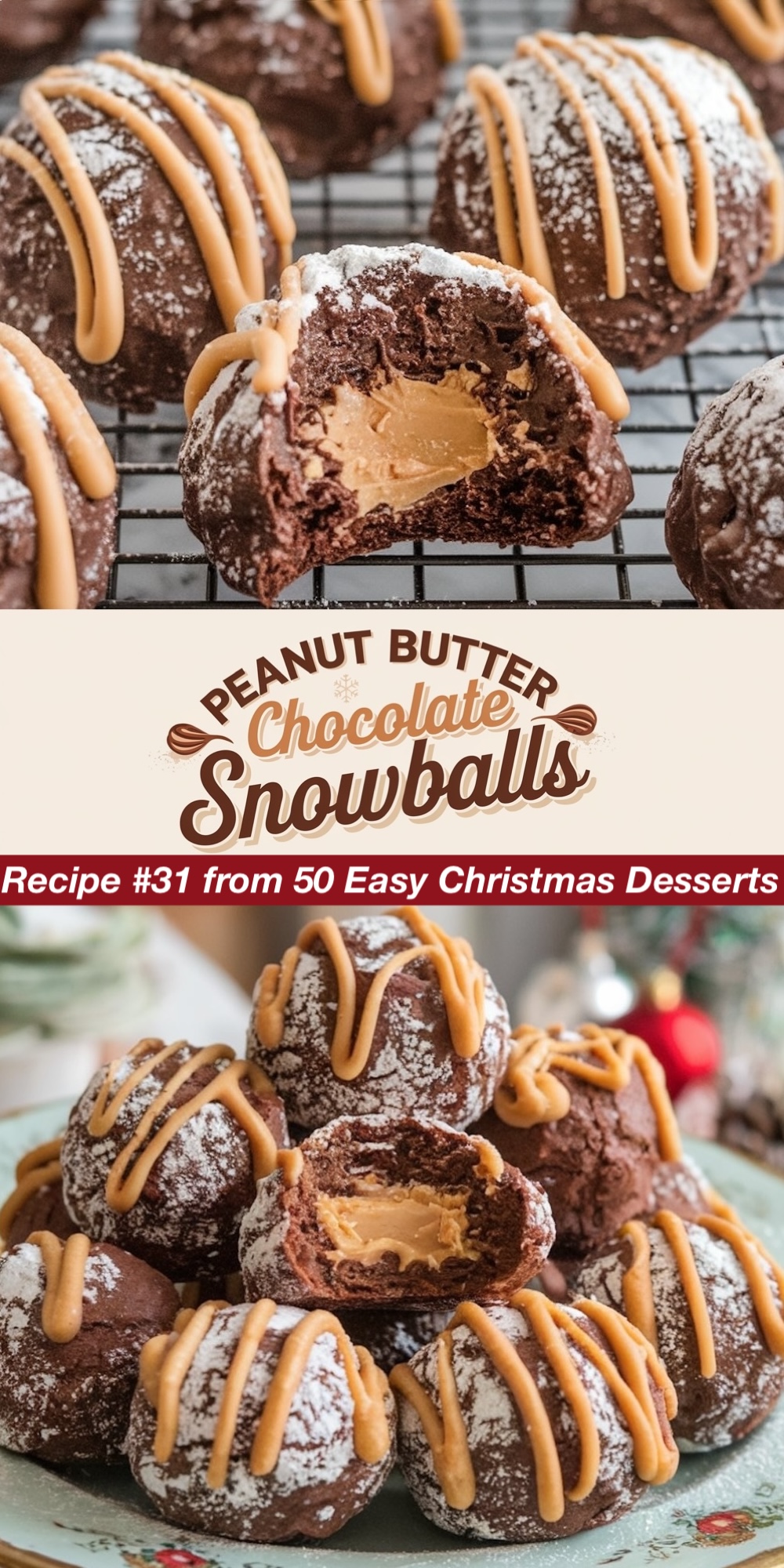 Recipe #31 from 50 Easy Christmas Desserts. These rich Peanut Butter Chocolate Snowballs feature a creamy peanut butter center encased in a fudgy chocolate shell, dusted with powdered sugar and drizzled with melted peanut butter. The top view highlights the gooey peanut butter filling, while the bottom shows a stack of these indulgent, bite-sized snowball cookies. Ideal for an easy holiday dessert recipes with a rich, peanut butter.