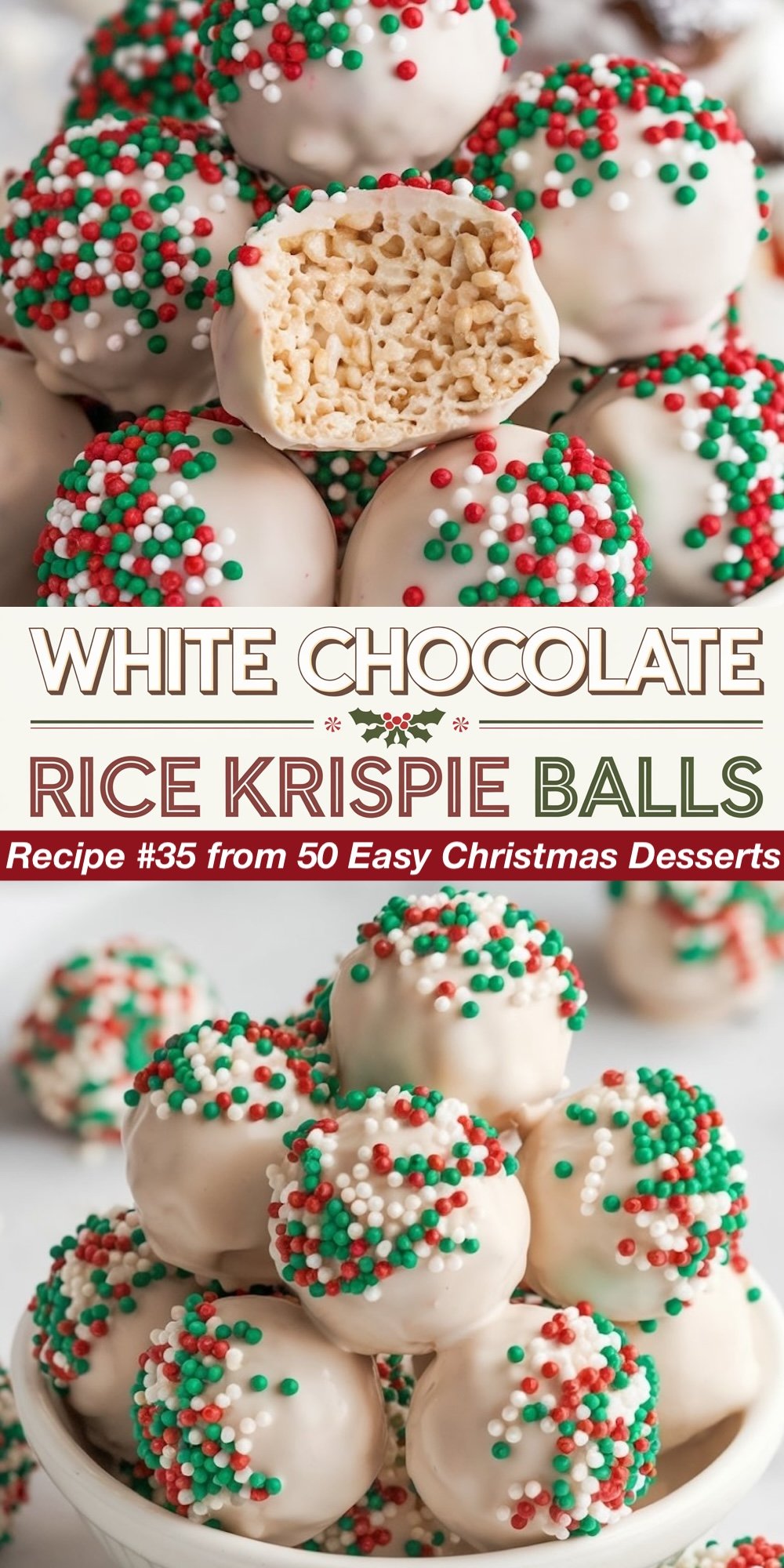 Recipe #35 from 50 Easy Christmas Desserts. These festive White Chocolate Rice Krispie Balls are coated in a smooth white chocolate layer and decorated with red, green, and white sprinkles. The top image reveals the crispy cereal interior, while the bottom shows a plate piled high with these bite-sized treats. A fun, no-bake option for Christmas dessert ideas.