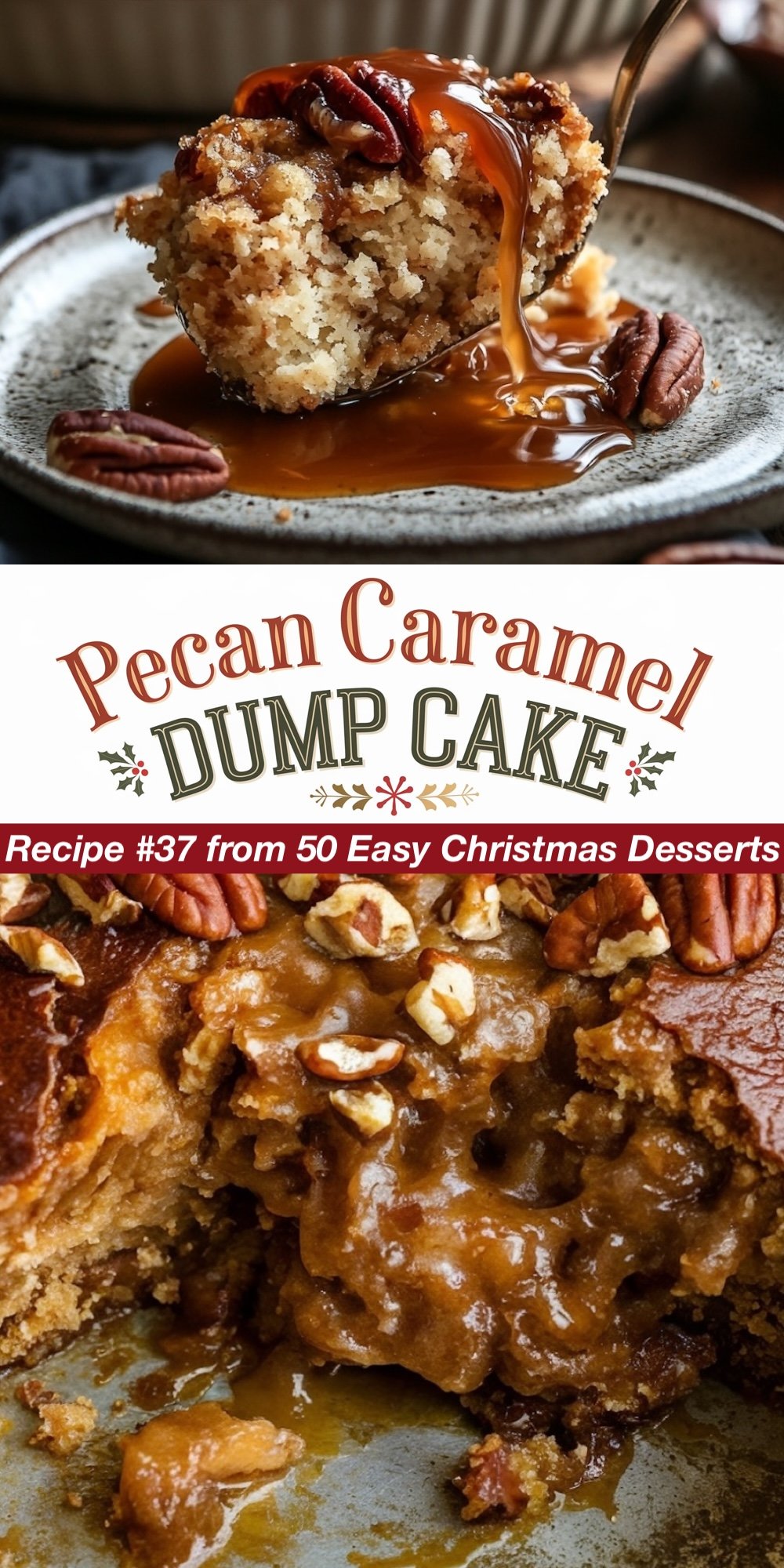 Recipe #37 from 50 Easy Christmas Desserts. A nutty twist, the Pecan Caramel Dump Cake combines a buttery cake base with a rich caramel and pecan filling. The top image highlights a slice topped with pecans and caramel drizzle, while the bottom reveals the oozy caramel center. A great dessert for fans of pecan and caramel flavors.