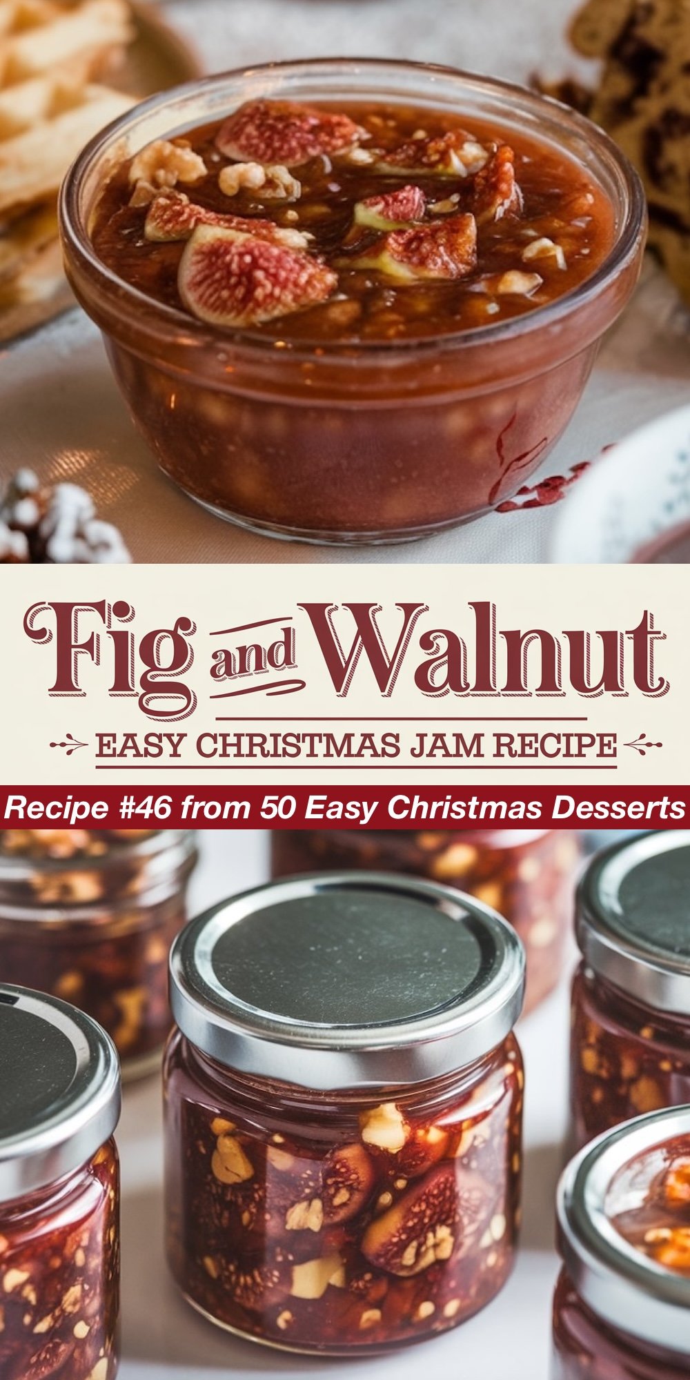 Recipe #46 from 50 Easy Christmas Desserts. A rich fig and walnut jam in a glass bowl, with chunks of fresh figs and crunchy walnuts throughout. The bottom view displays jars filled with the chunky jam, offering a rustic and flavorful homemade gift for the holiday season. This easy Christmas dessert pairs beautifully with cheese boards.