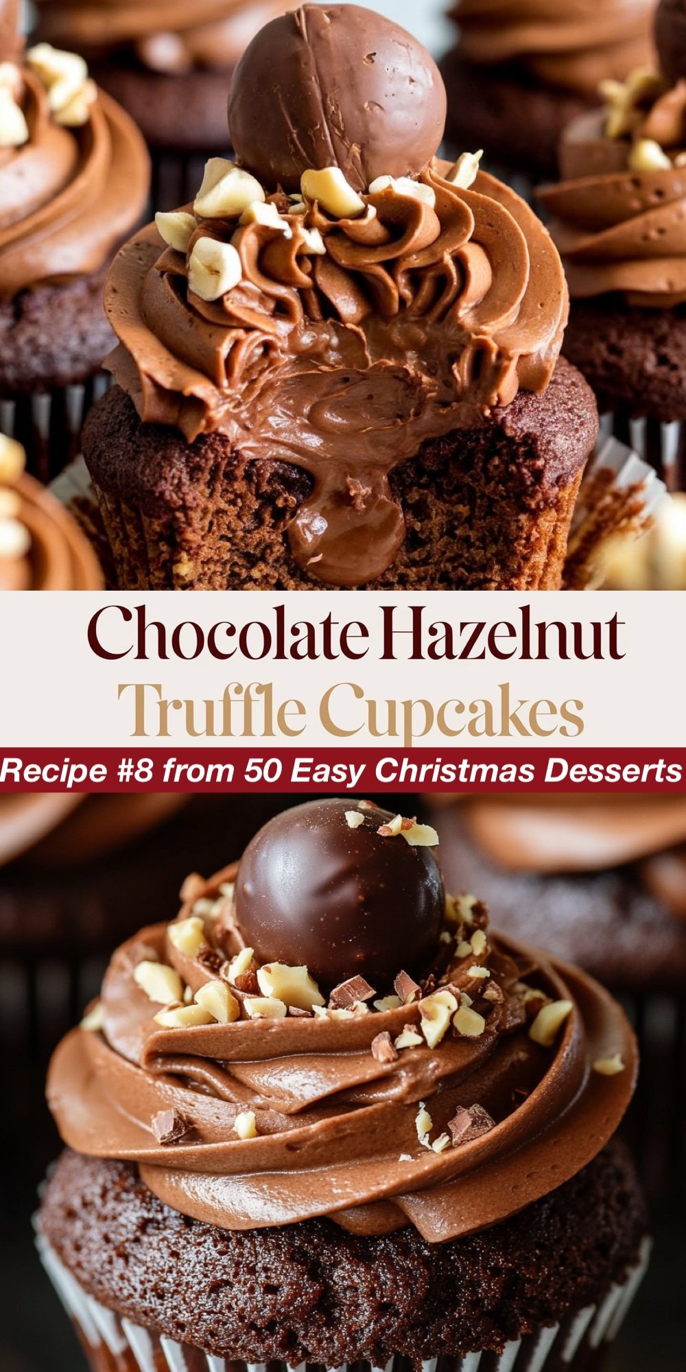 Recipe #8 from 50 Easy Christmas Desserts. These indulgent Chocolate Hazelnut Truffle Cupcakes feature a rich chocolate cupcake topped with silky chocolate buttercream, sprinkled with chopped hazelnuts, and crowned with a decadent chocolate truffle. The top view highlights the smooth frosting and truffle centerpiece, while the bottom view showcases the moist, rich chocolate base with a bite revealing the creamy interior. A must-try for any easy Christmas dessert recipes collection.