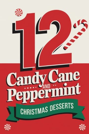 Bold red and white graphic featuring ‘12 Candy Cane and Peppermint Christmas Desserts’ with candy cane and peppermint illustrations. Perfect holiday roundup for festive dessert inspiration and Christmas baking ideas.