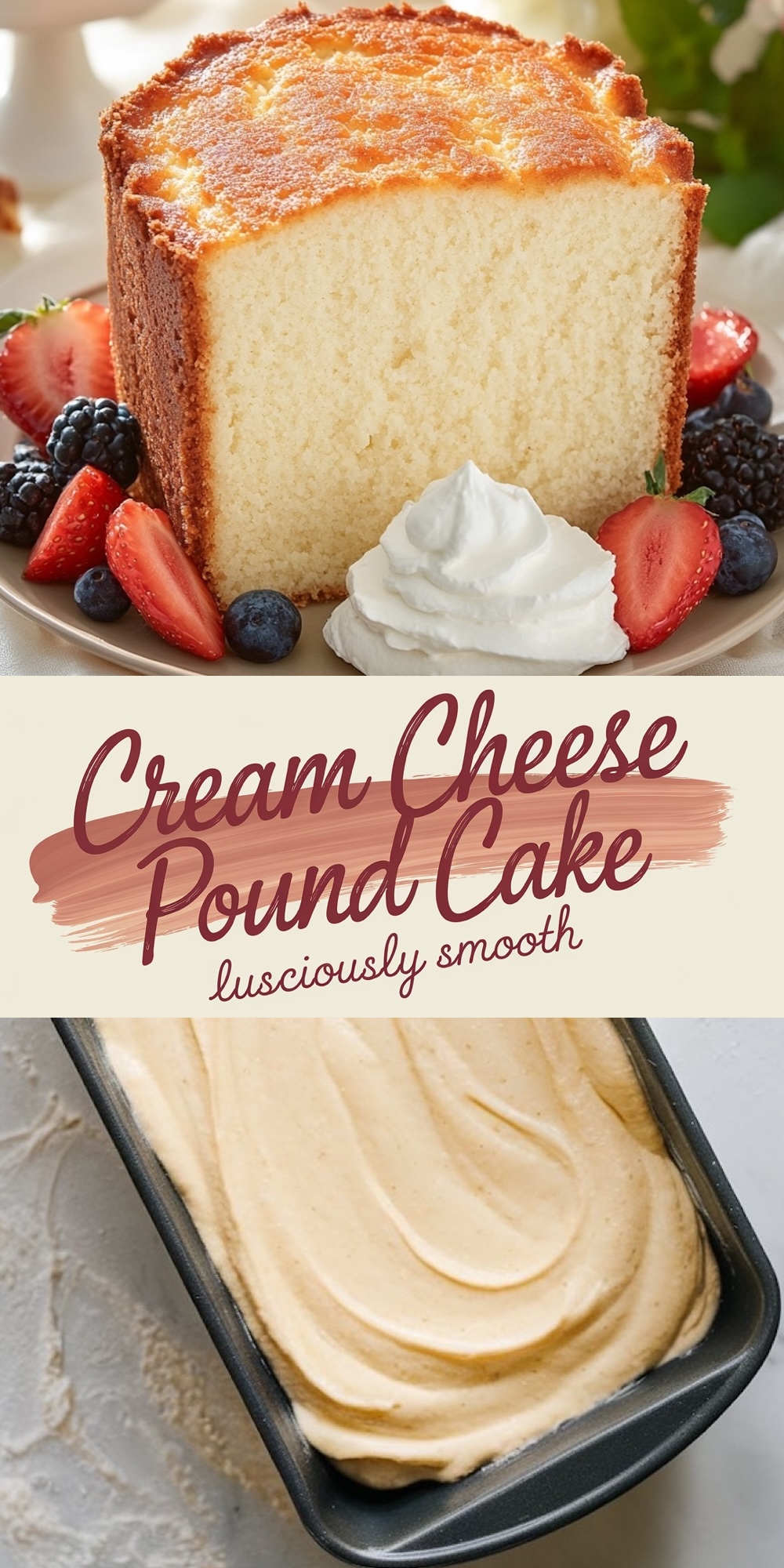 Top: A moist cream cheese pound cake garnished with fresh strawberries, blueberries, blackberries, and whipped cream, showcasing its golden crust and tender crumb.
Bottom: A loaf pan filled with smooth cream cheese pound cake batter, ready for baking, with a creamy, swirled texture.

