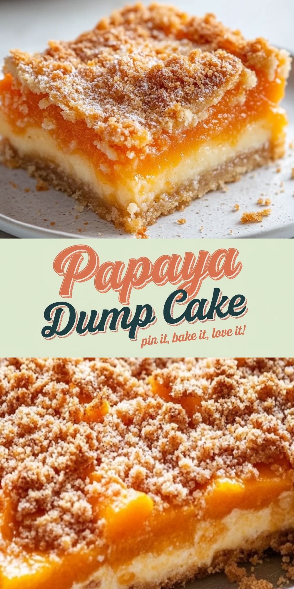 A plate with a slice of papaya dump cake showing layers of golden crust, creamy filling, and soft orange papaya topped with a crisp crumb layer. Below, a close-up of the cake emphasizes its moist texture and crumbly topping. Text overlay reads "Papaya Dump Cake: pin it, bake it, love it!"