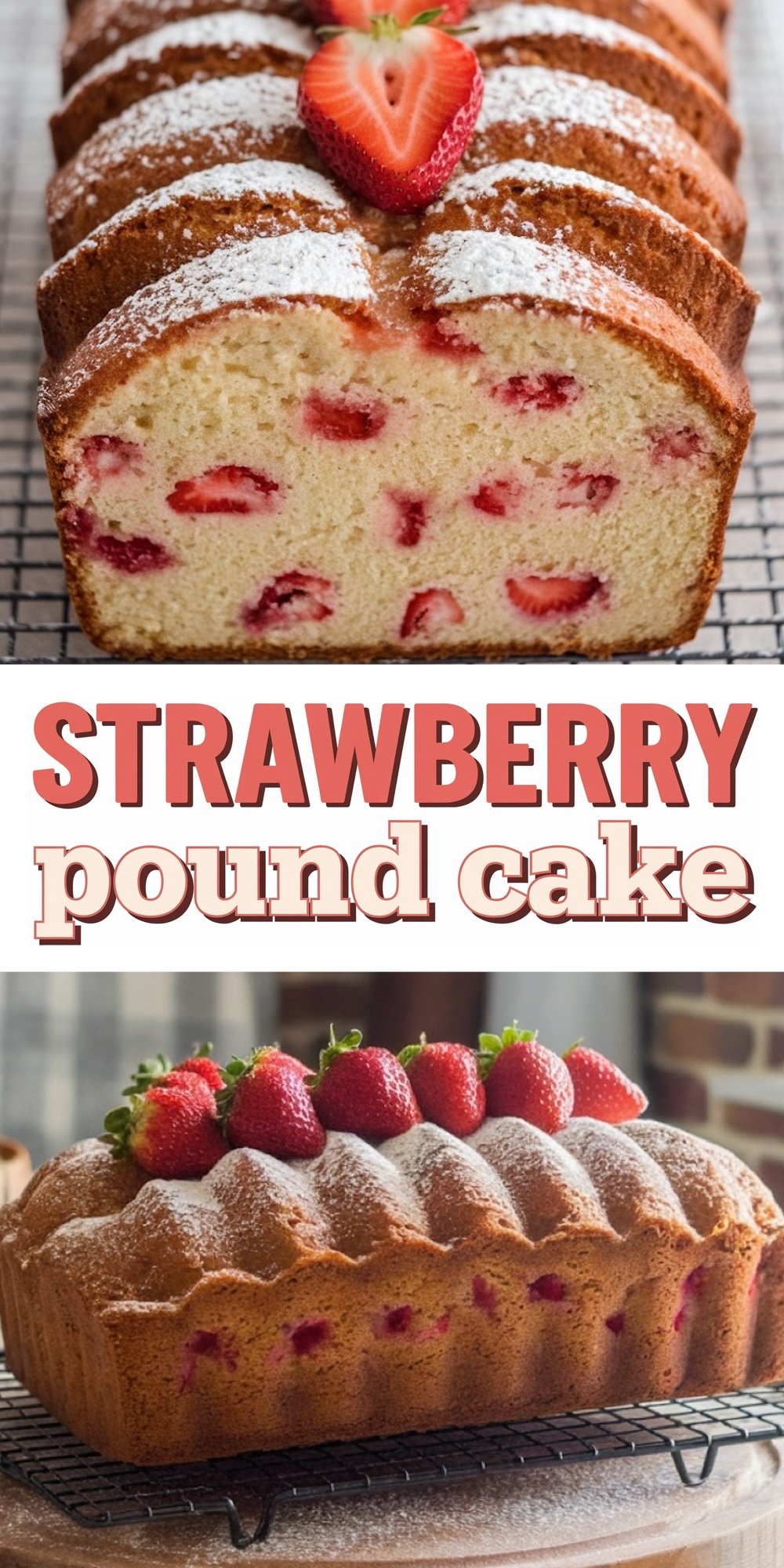 A Pinterest-ready image of strawberry pound cake, featuring two different views. The top image shows the cake sliced and arranged on a cooling rack, topped with a halved strawberry and dusted with powdered sugar for a decorative finish. The bottom image highlights a full loaf adorned with whole strawberries on top, creating a visually appealing dessert for spring or summer gatherings.