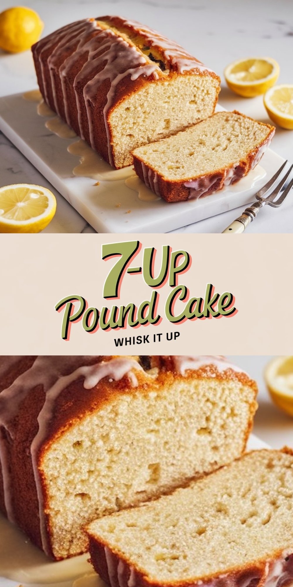 A freshly baked 7-Up pound cake loaf drizzled with lemon glaze and sliced to reveal a fluffy, moist interior. Lemons and a fork are styled around the cake, while the text "7-Up Pound Cake: Whisk it Up" overlays the image. Close-up views highlight the vibrant lemon-infused glaze and soft crumb texture.