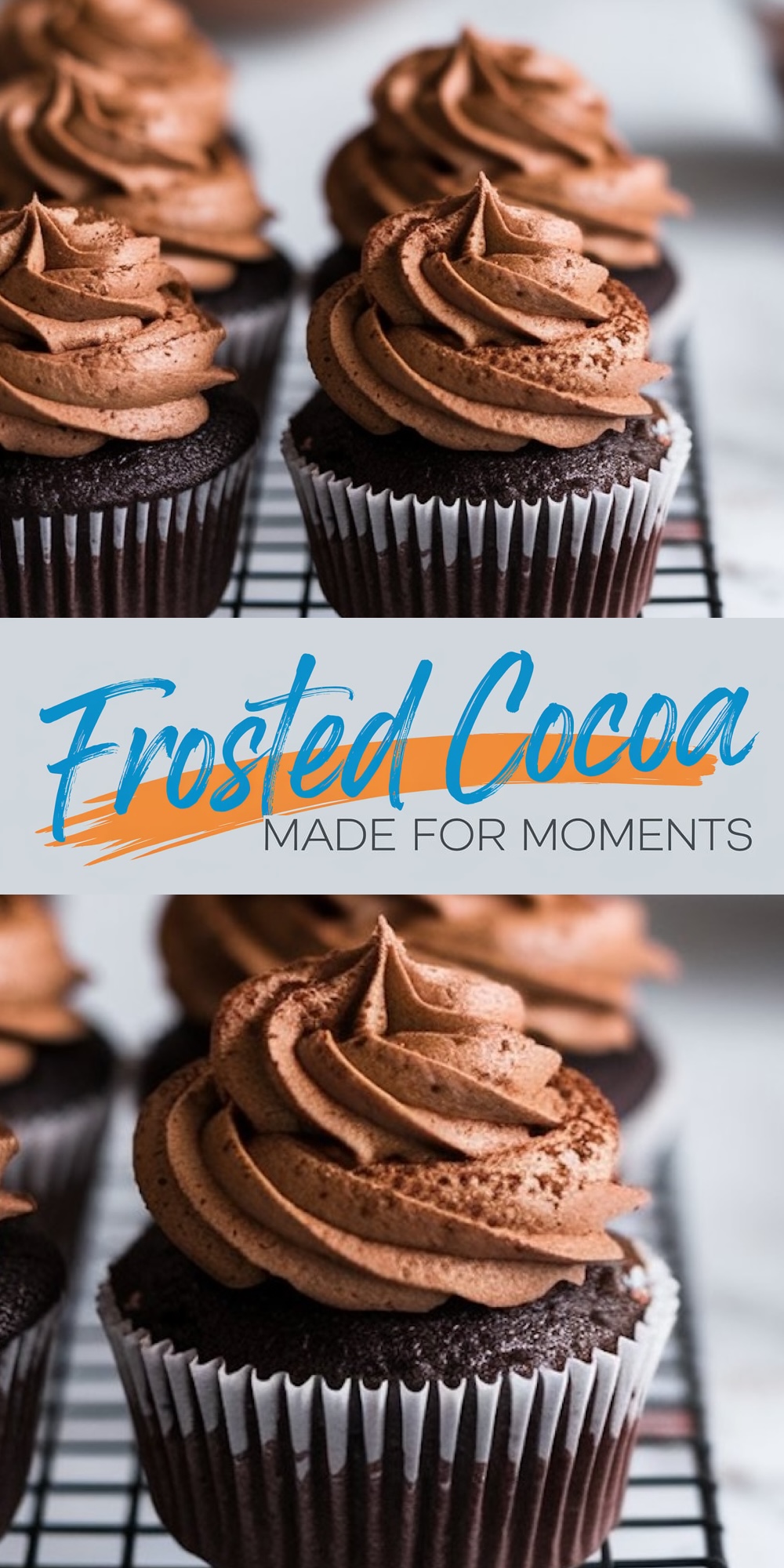 A two-part collage of chocolate cupcakes with chocolate frosting. The top view showcases cupcakes on a wire rack with text overlay reading “Frosted Cocoa - Made for Moments.” The bottom view emphasizes the creamy, swirled frosting and soft cupcake texture.