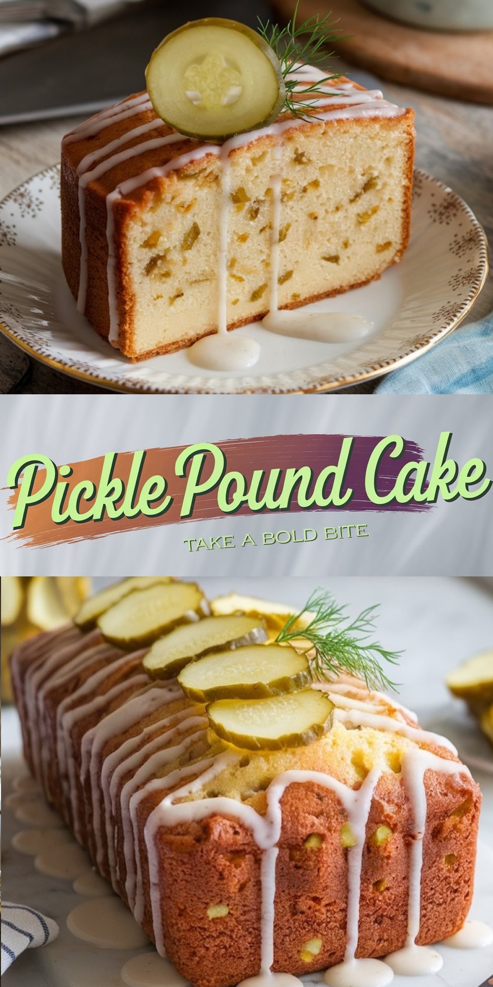 A collage highlighting a pickle pound cake. The top image showcases a slice of cake on a decorative plate, topped with a pickle slice and drizzled icing. The bottom shows a whole loaf with a golden crust, sliced pickles, and icing drizzled along the top.