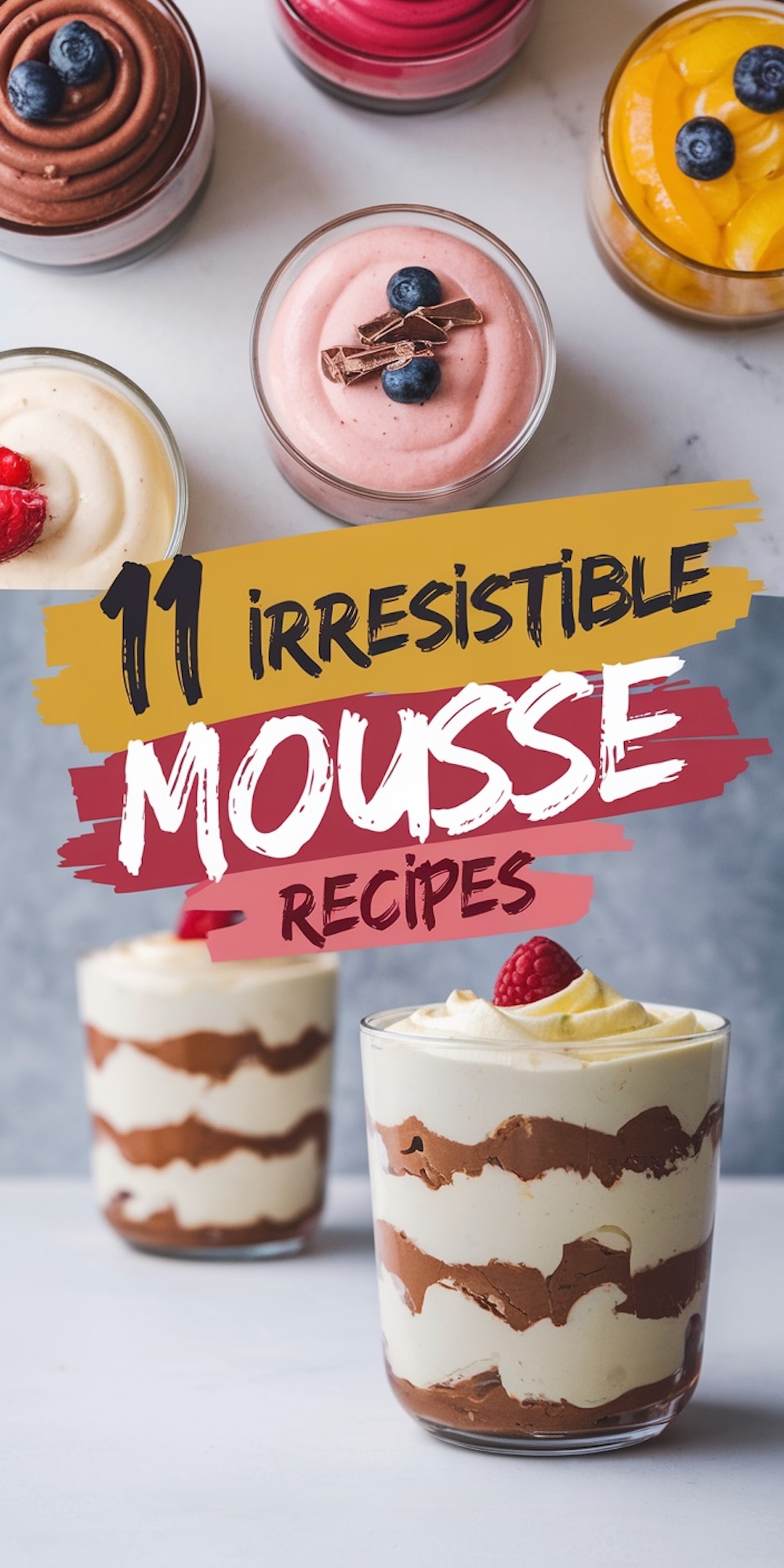 A vibrant image showcasing a variety of mousse recipes. The top row features chocolate mousse garnished with blueberries, raspberry mousse with a smooth swirl, mango mousse topped with fresh blueberries, and strawberry mousse garnished with chocolate curls and blueberries. Below, layered chocolate and vanilla mousse is presented in clear glasses, topped with whipped cream and fresh raspberries. The text overlay, “11 Irresistible Mousse Recipes,” emphasizes the diversity of flavors, making this a delightful collection for dessert lovers.