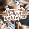 Collage with a close-up of a corked glass bottle filled with homemade Baileys, a rich, creamy texture visible inside. The bottom images display a chilled Baileys cocktail with ice and a rustic wooden background. The text overlay enhances the cozy, homemade vibe.