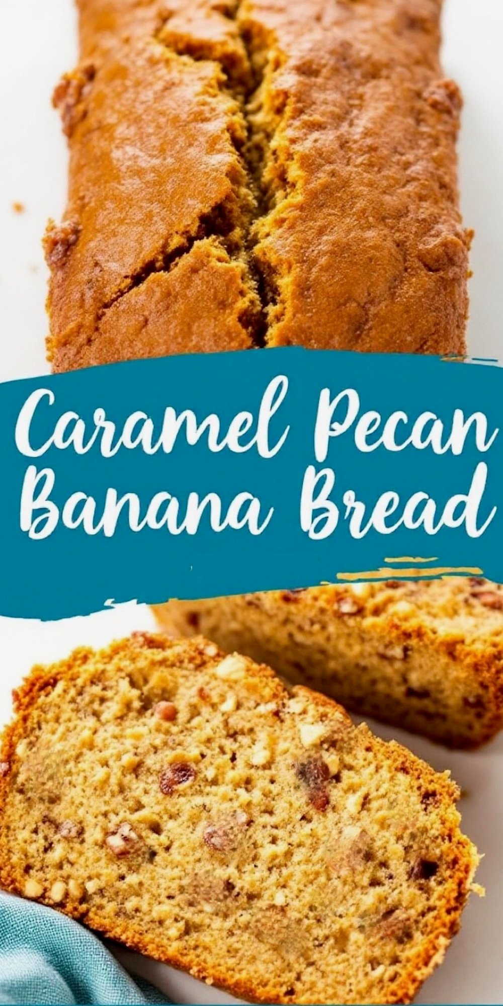 A close-up of a whole loaf of caramel pecan banana bread with a golden, crackled top. Below, a slice highlights the tender, nut-speckled crumb. The blue banner in the center reads “Caramel Pecan Banana Bread.”