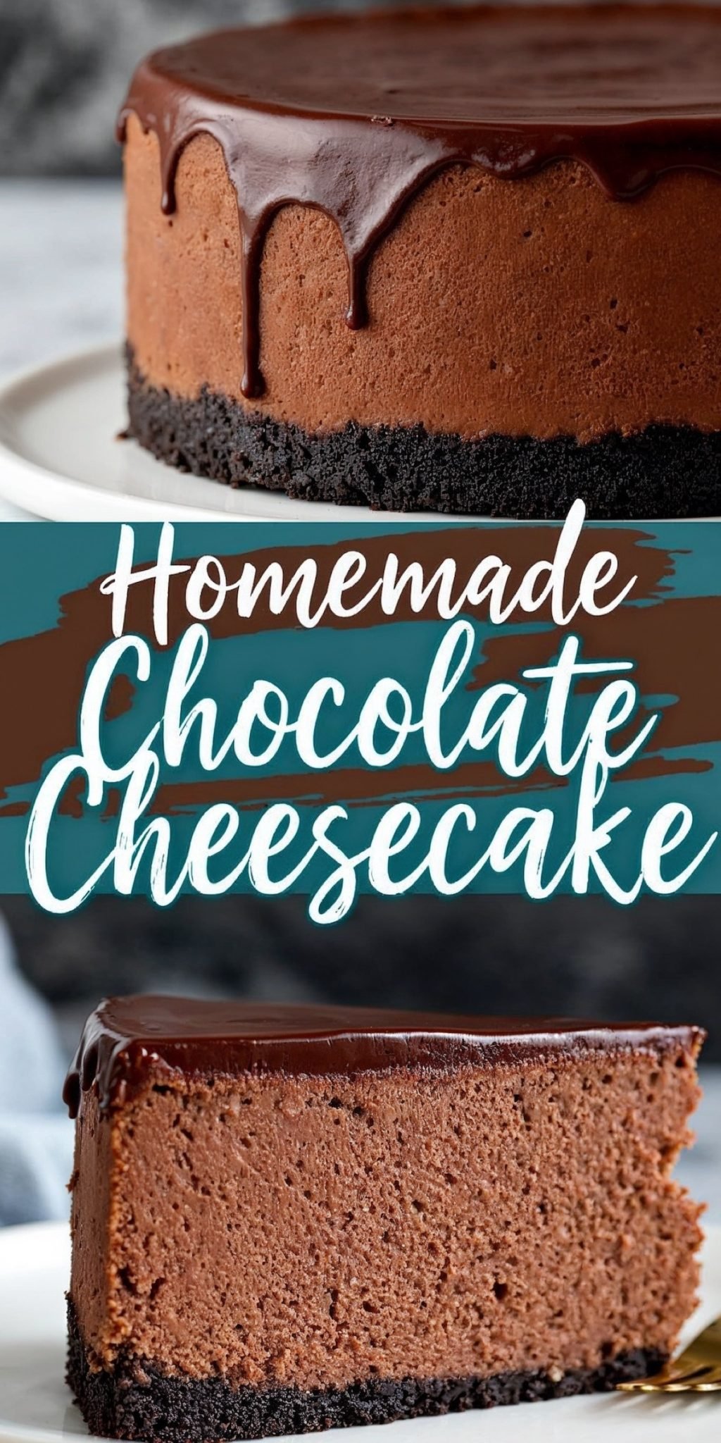 A collage with two views of homemade chocolate cheesecake: the top image shows a whole cheesecake with dripping chocolate ganache, and the bottom image highlights a single slice showcasing its creamy, dense texture and dark chocolate crust. The text overlay reads “Homemade Chocolate Cheesecake.”