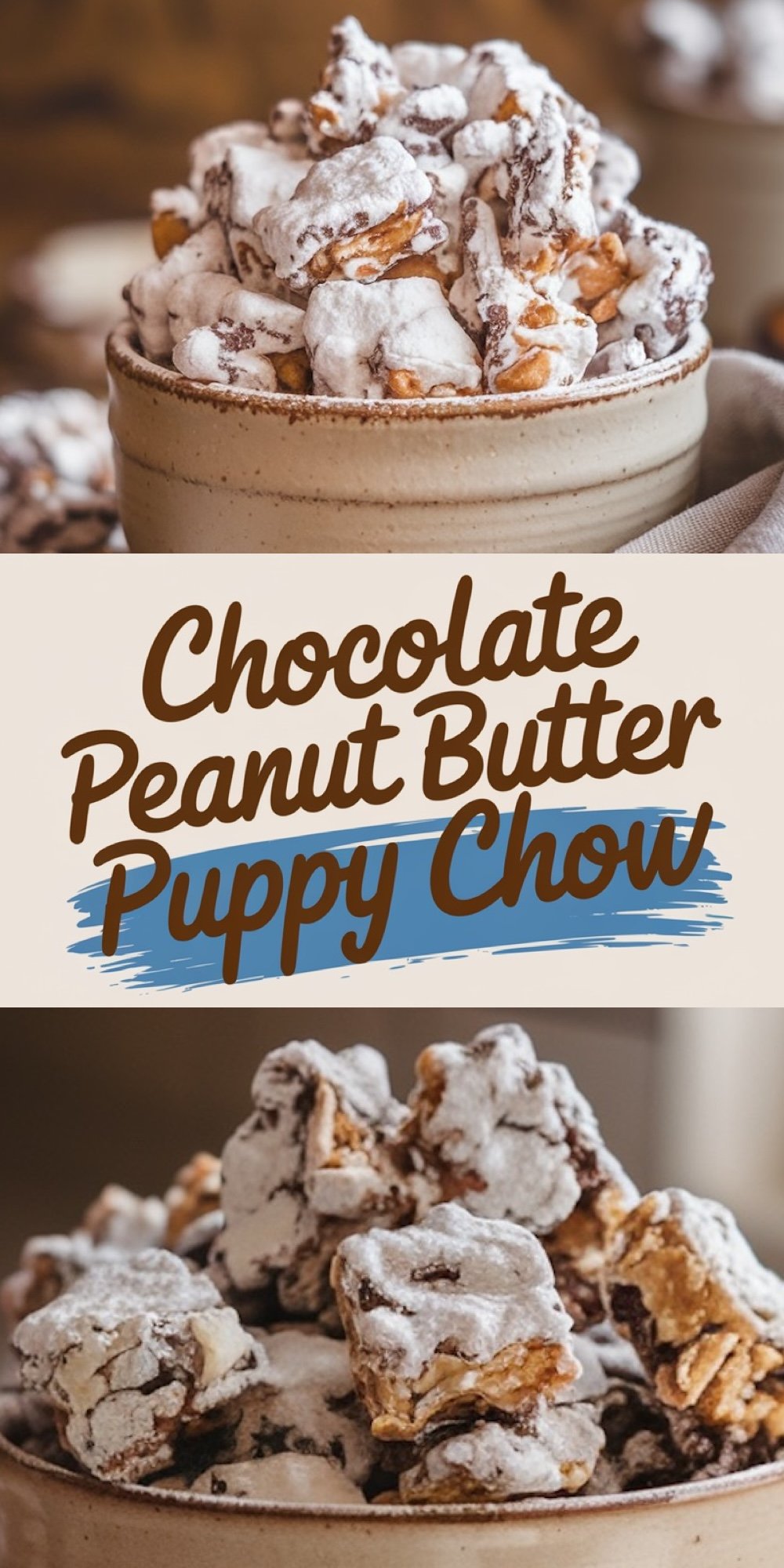 Collage featuring close-ups of chocolate peanut butter puppy chow coated in powdered sugar, served in a beige ceramic bowl. Text overlay reads “Chocolate Peanut Butter Puppy Chow” with a blue accent beneath the text.
