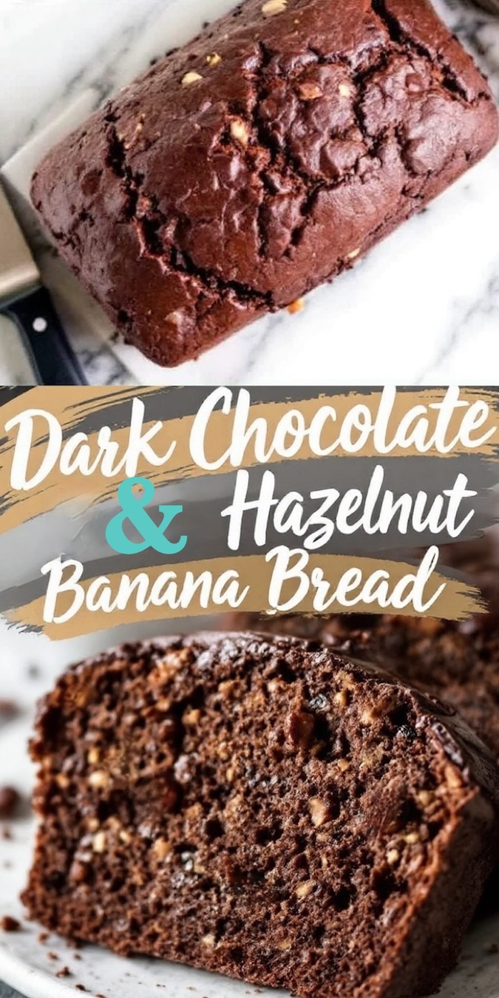 Collage image featuring a whole loaf of dark chocolate hazelnut banana bread with a glossy, cracked crust on a marble surface. Below, a close-up of a sliced piece reveals melted chocolate, crushed hazelnuts, and a moist banana-based crumb. The text overlay in white and gold highlights the recipe name.