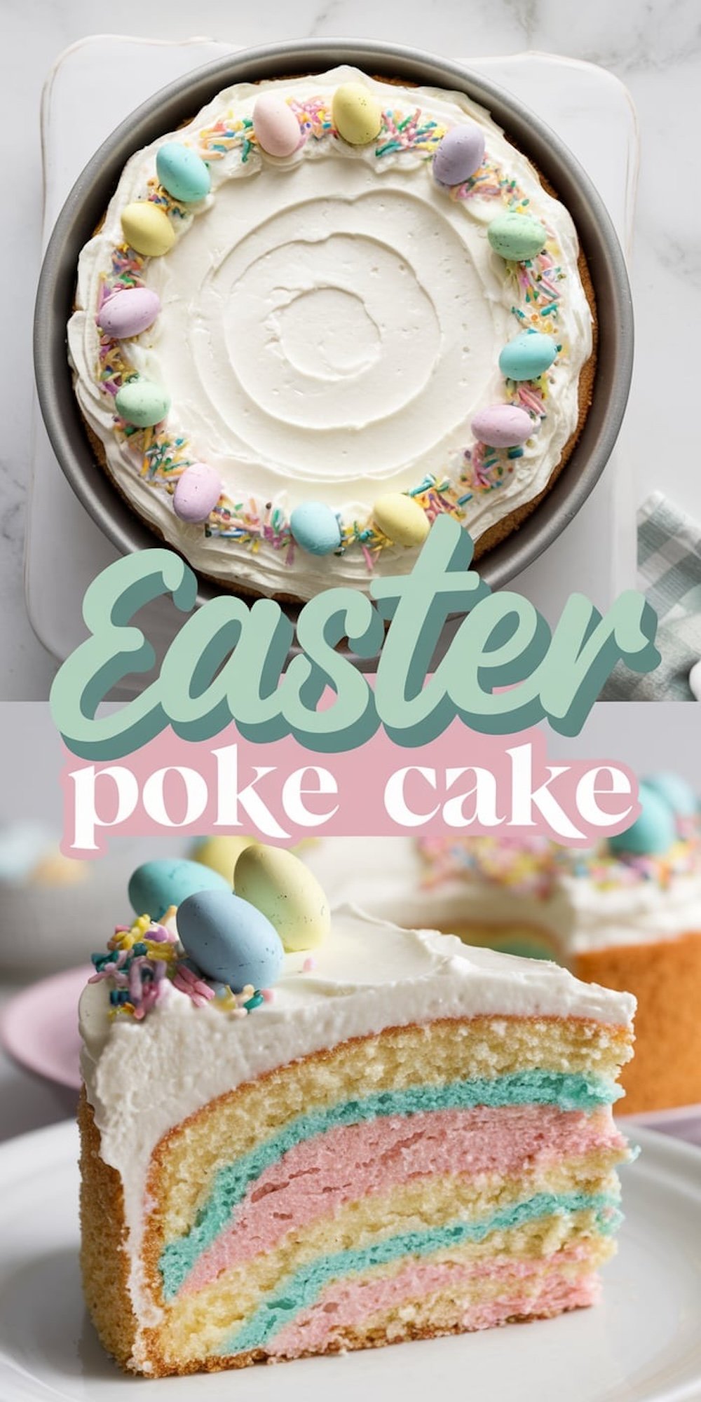 Top: A round Easter-themed poke cake topped with white frosting, pastel candy eggs, and colorful sprinkles. Bottom: A slice of the cake showcasing layered pastel pink, blue, and yellow stripes.