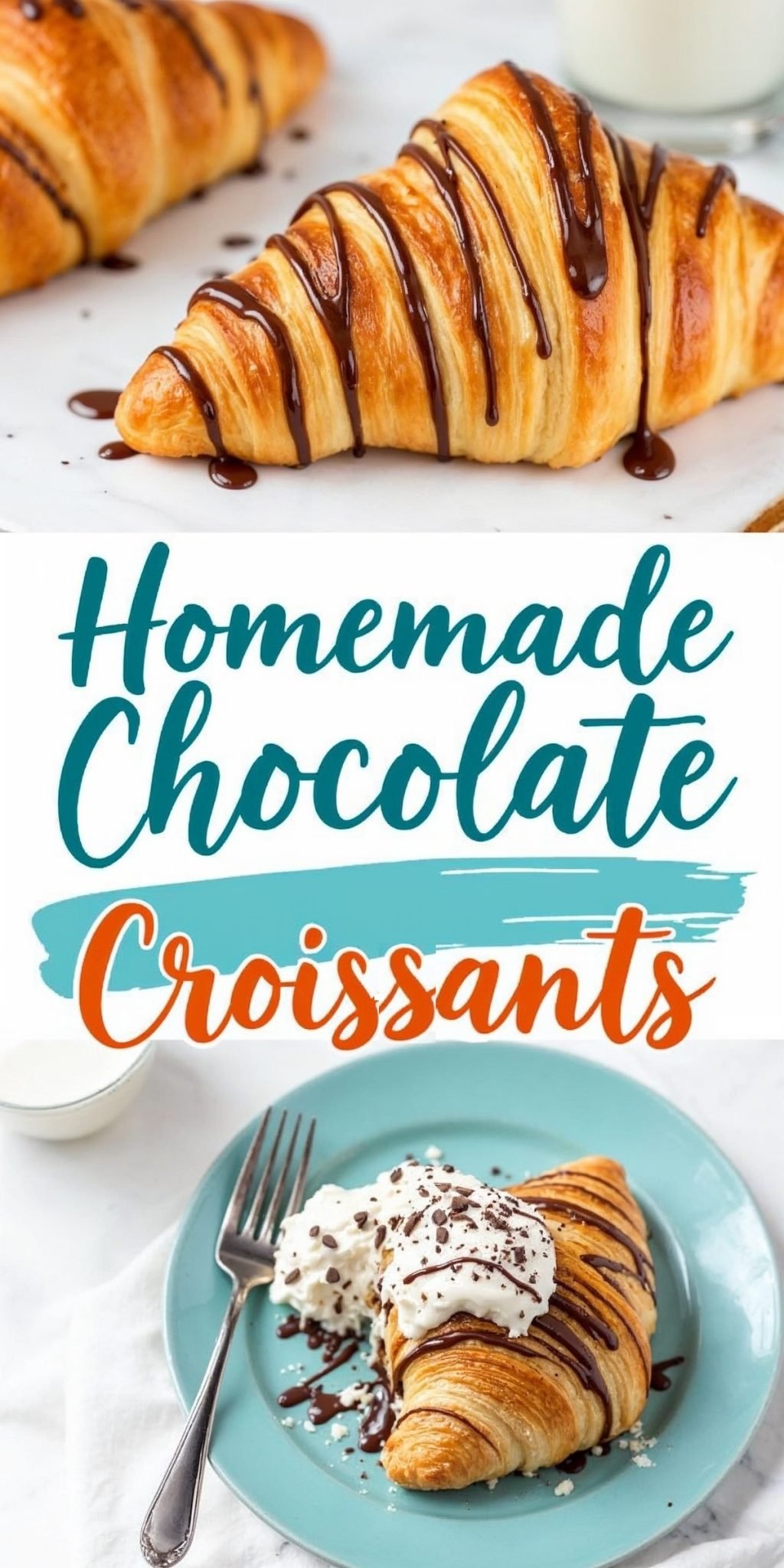 A collage featuring homemade chocolate croissants: the top image shows golden, flaky croissants drizzled with melted chocolate on a marble surface, while the bottom image shows a croissant served on a teal plate with whipped cream, chocolate sauce, and chocolate shavings. The text overlay reads “Homemade Chocolate Croissants.”