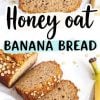 A collage of honey oat banana bread showing close-up views of sliced bread and the loaf. The crust is topped with oats, and the interior shows a moist, banana-speckled texture. Text with the recipe title is included.