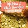 close-up of sliced matcha banana bread with a golden crust and vibrant green inside, scattered with white chocolate chunks. The coral banner with the text “Matcha & White Chocolate Banana Bread” is prominently displayed, highlighting the bread’s rich texture and color.