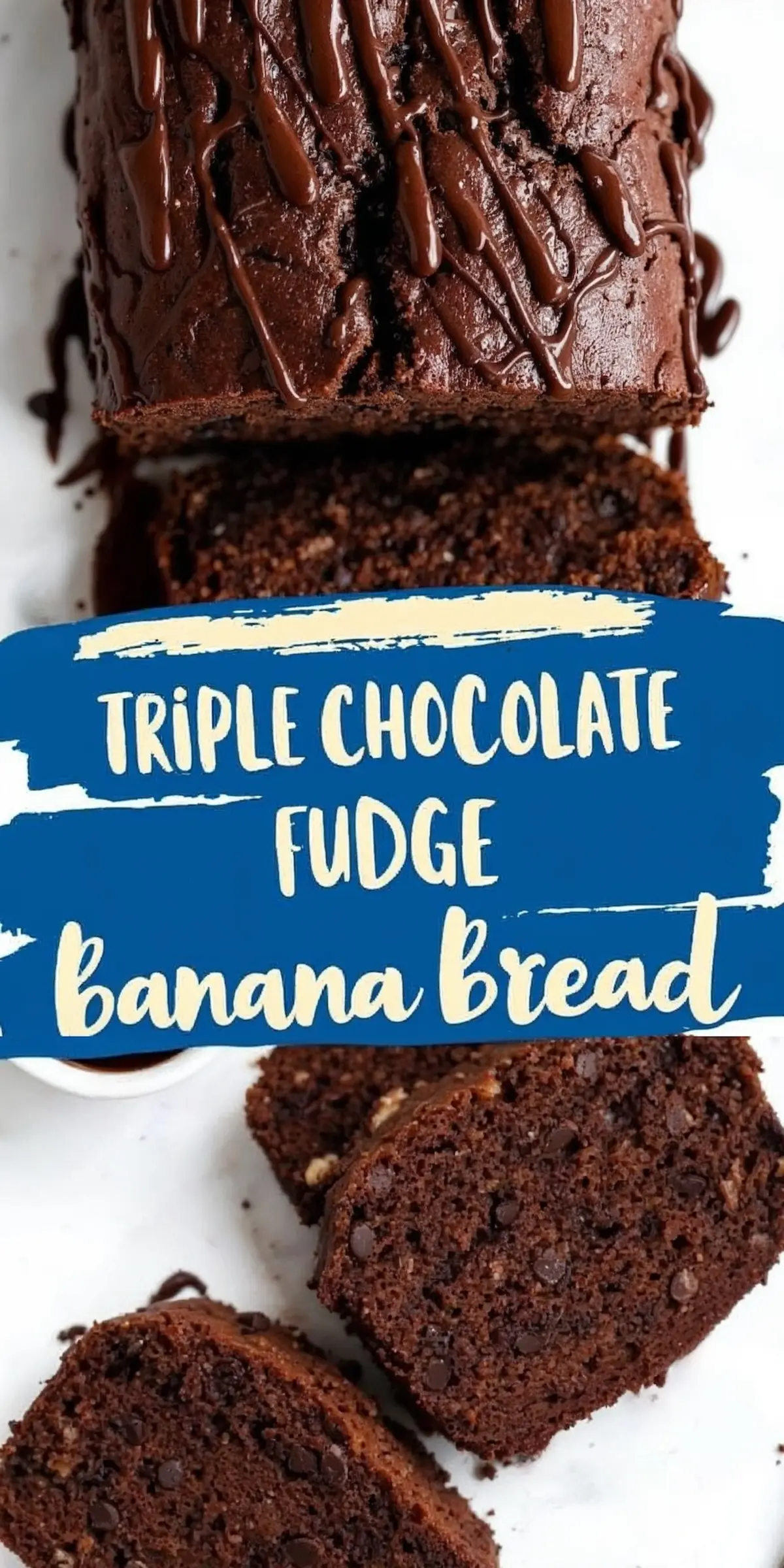 A rich and moist triple chocolate fudge banana bread loaf drizzled with melted chocolate. The bread is sliced to reveal a dense texture with chocolate chips throughout. A blue label with bold lettering displays the recipe name.