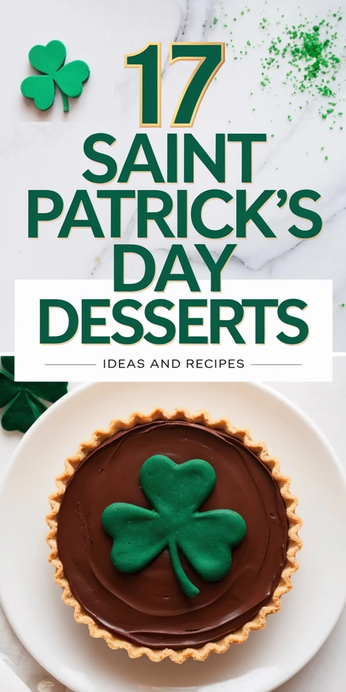 A Saint Patrick’s Day dessert featuring a chocolate tart with a smooth, glossy surface, topped with a green shamrock-shaped fondant decoration. The tart sits on a white plate, highlighting its golden, flaky crust. Above, bold green and gold text reads “17 Saint Patrick’s Day Desserts – Ideas and Recipes,” with a festive shamrock and green sugar sprinkles scattered on a marble background.