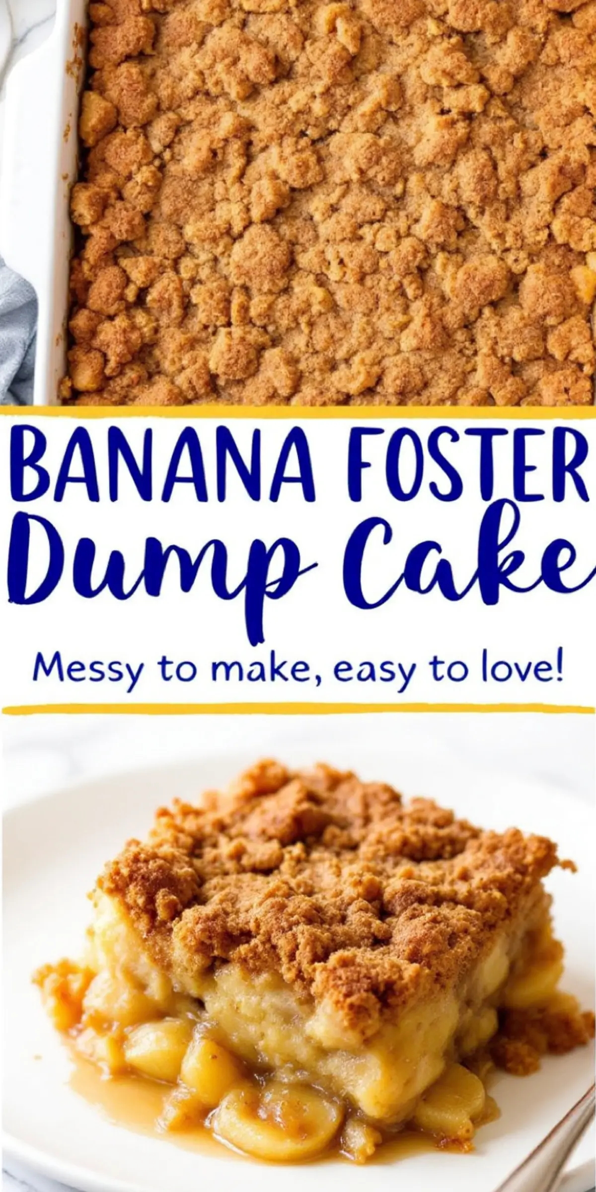 A top-down view of a banana foster dump cake with an evenly baked cinnamon crumble topping. The bottom half of the image shows a plated slice, exposing soft caramelized bananas under the crisp crust. Text in bold blue and yellow states, “Banana Foster Dump Cake – Messy to make, easy to love!”