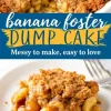 banana foster dump cake image with a scoop removed, revealing soft caramelized bananas beneath the golden brown crumble topping. A plated serving sits on a white dish, highlighting the gooey, sweet interior. The text overlay reads, “Banana Foster Dump Cake – Messy to make, easy to love.”