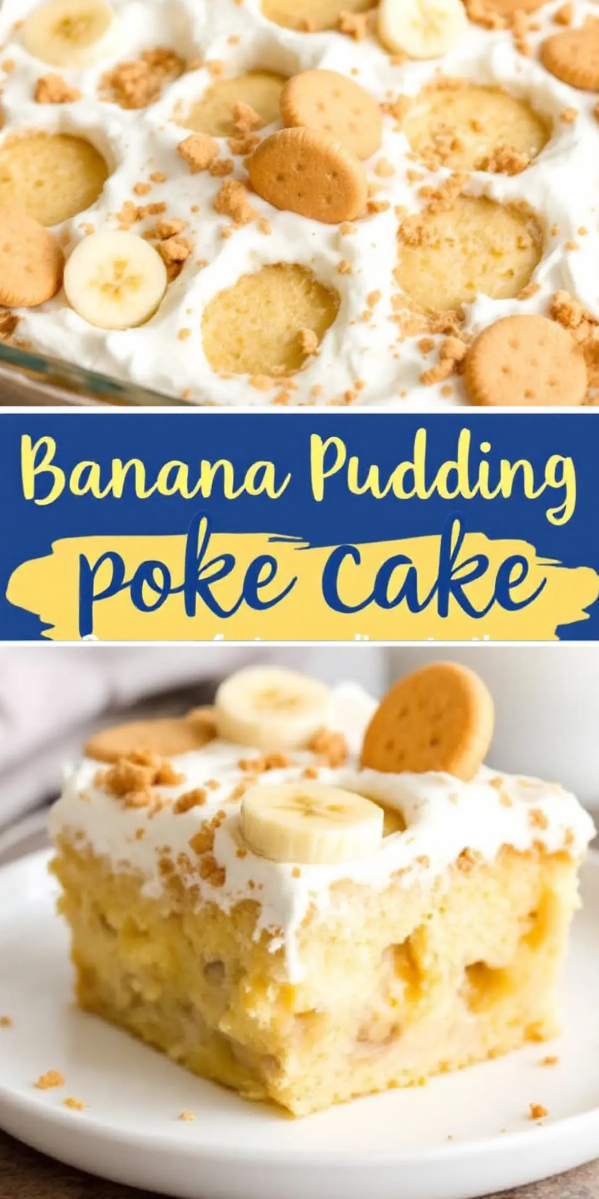 Collage showing banana pudding poke cake topped with whipped cream, banana slices, and crushed vanilla wafers, alongside a close-up of a moist cake slice on a white plate.