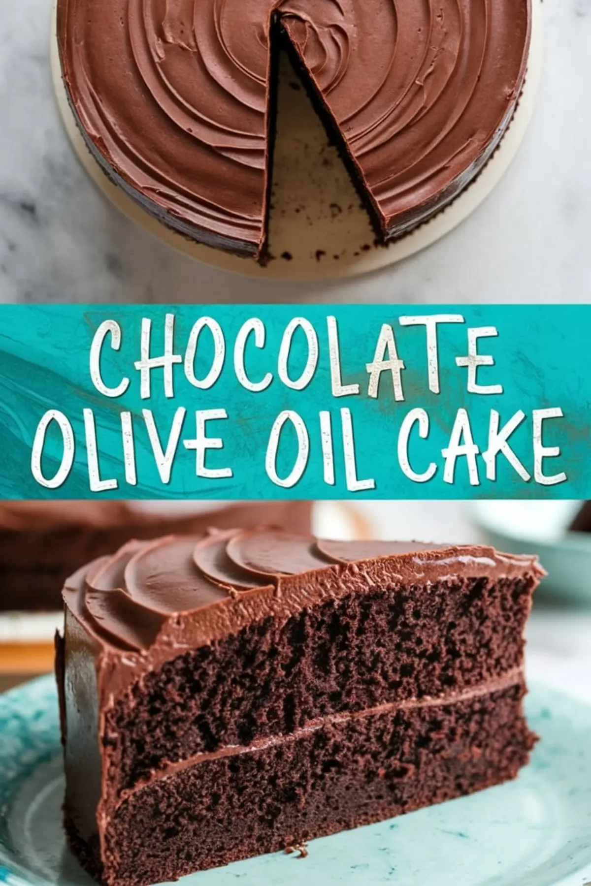 Collage of chocolate olive oil cake – A rich, moist chocolate olive oil cake with a smooth chocolate frosting. The top half shows the whole cake with a single slice removed, revealing its dark, velvety interior. The bottom half displays a close-up of a thick slice with a soft crumb and creamy frosting. A turquoise banner in the center features bold text reading “Chocolate Olive Oil Cake.”
