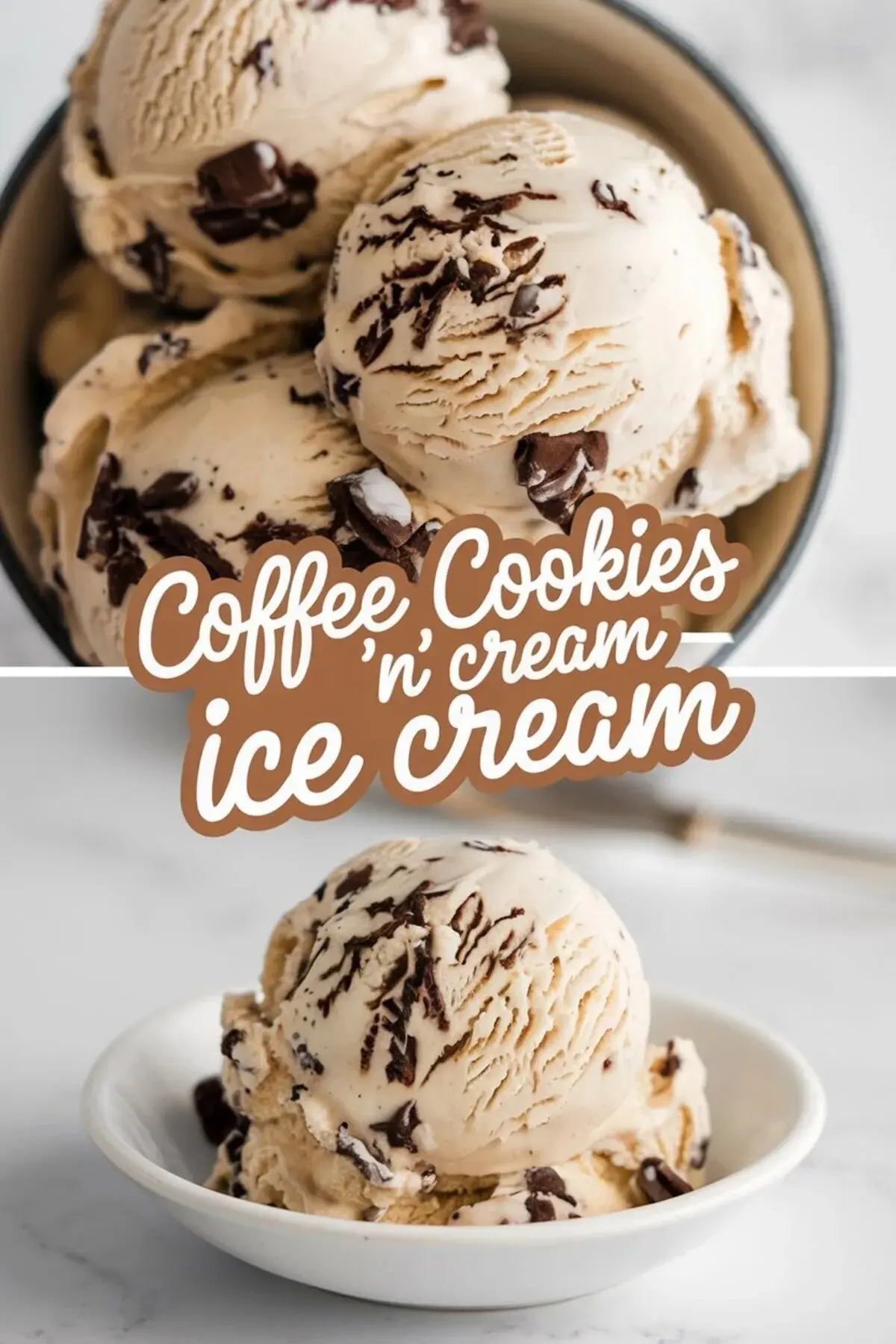 A collage of two images featuring coffee cookies and cream ice cream. The top image shows scoops of creamy coffee-flavored ice cream with chocolate chunks in a bowl, highlighting its rich texture. The bottom image presents a single scoop in a white dish, showcasing the smooth surface and chocolate mix-ins. Bold typography in the center reads "Coffee Cookies 'n' Cream Ice Cream."