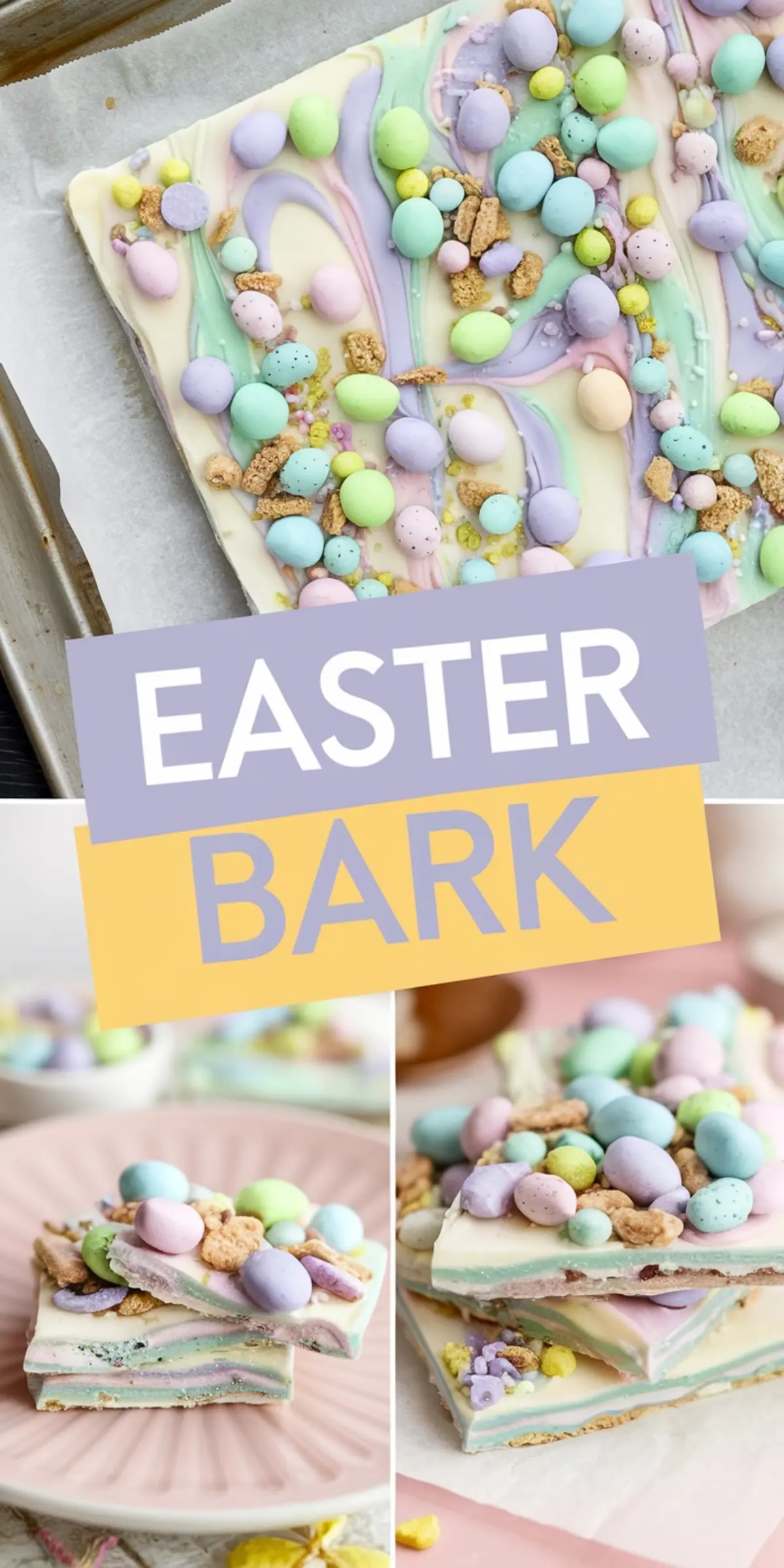 A collage showcasing layers of Easter bark with pastel-colored white chocolate swirls and crunchy toppings. A lavender and yellow text overlay reads “EASTER BARK.” A close-up highlights the stacked bark pieces on a pink plate, revealing the layers of chocolate and crunchy mix-ins.