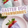 A bright and colorful arrangement of pastel-dipped strawberries on a plate. The strawberries are coated in soft shades of lavender, mint green, and blush pink, finished with drizzled chocolate. A single lavender-coated strawberry sits on a pink plate. The text overlay reads “Easter Egg Strawberries.”