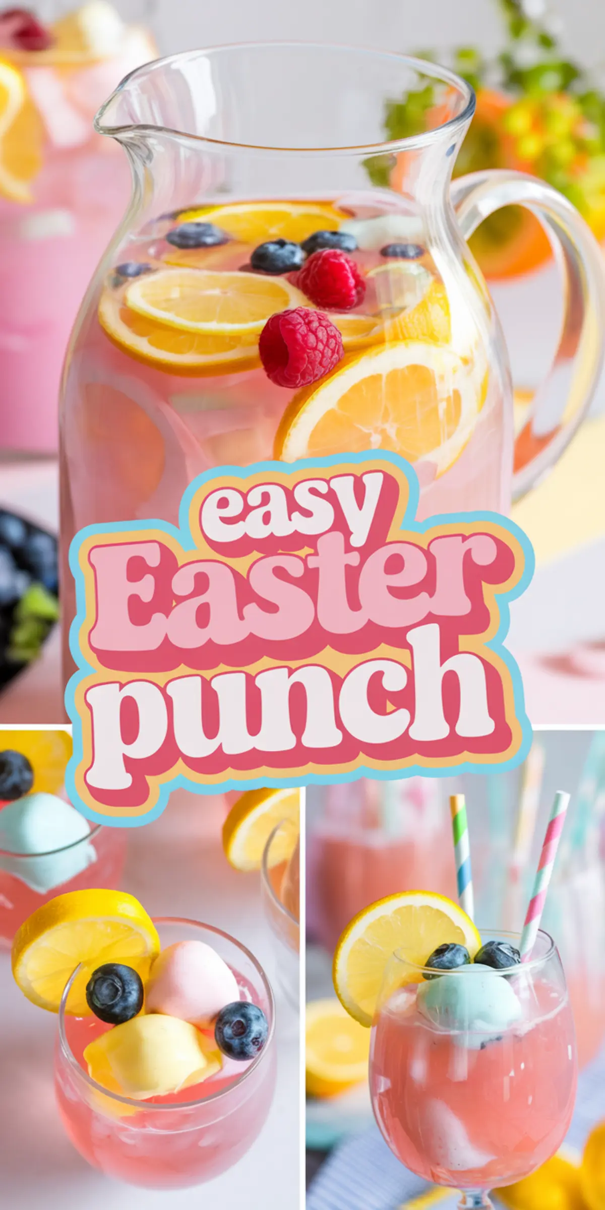A collage featuring a vibrant Easter punch in a clear glass pitcher with floating orange slices, raspberries, and blueberries. The punch has a pink hue and is served in glasses garnished with pastel-colored sherbet scoops, lemon slices, and fresh blueberries. Striped paper straws add a festive touch. The bold text overlay reads “Easy Easter Punch.”