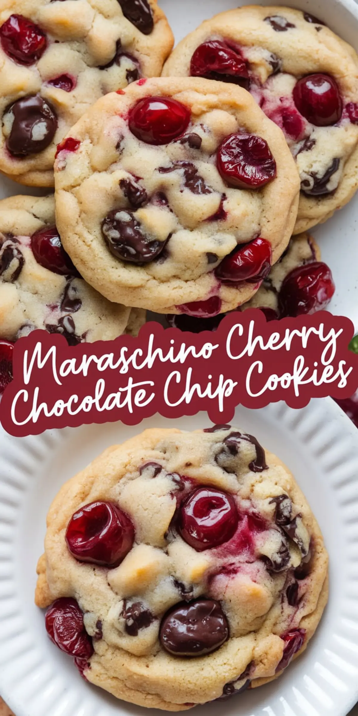 A collage of two images showcasing maraschino cherry chocolate chip cookies on white plates. The top image features multiple cookies with vibrant cherries and chocolate chips, while the bottom image zooms in on a single cookie with a rich, golden texture. A text overlay in cursive reads “Maraschino Cherry Chocolate Chip Cookies.”