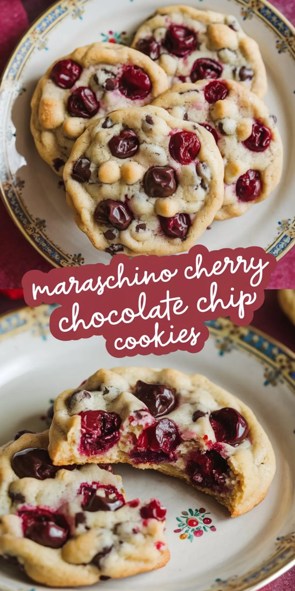 A collage of two images showing maraschino cherry chocolate chip cookies on a decorative plate. The top image displays several whole cookies, while the bottom features a close-up of a bitten cookie revealing melted chocolate and cherries. A text overlay in cursive reads “maraschino cherry chocolate chip cookies.”