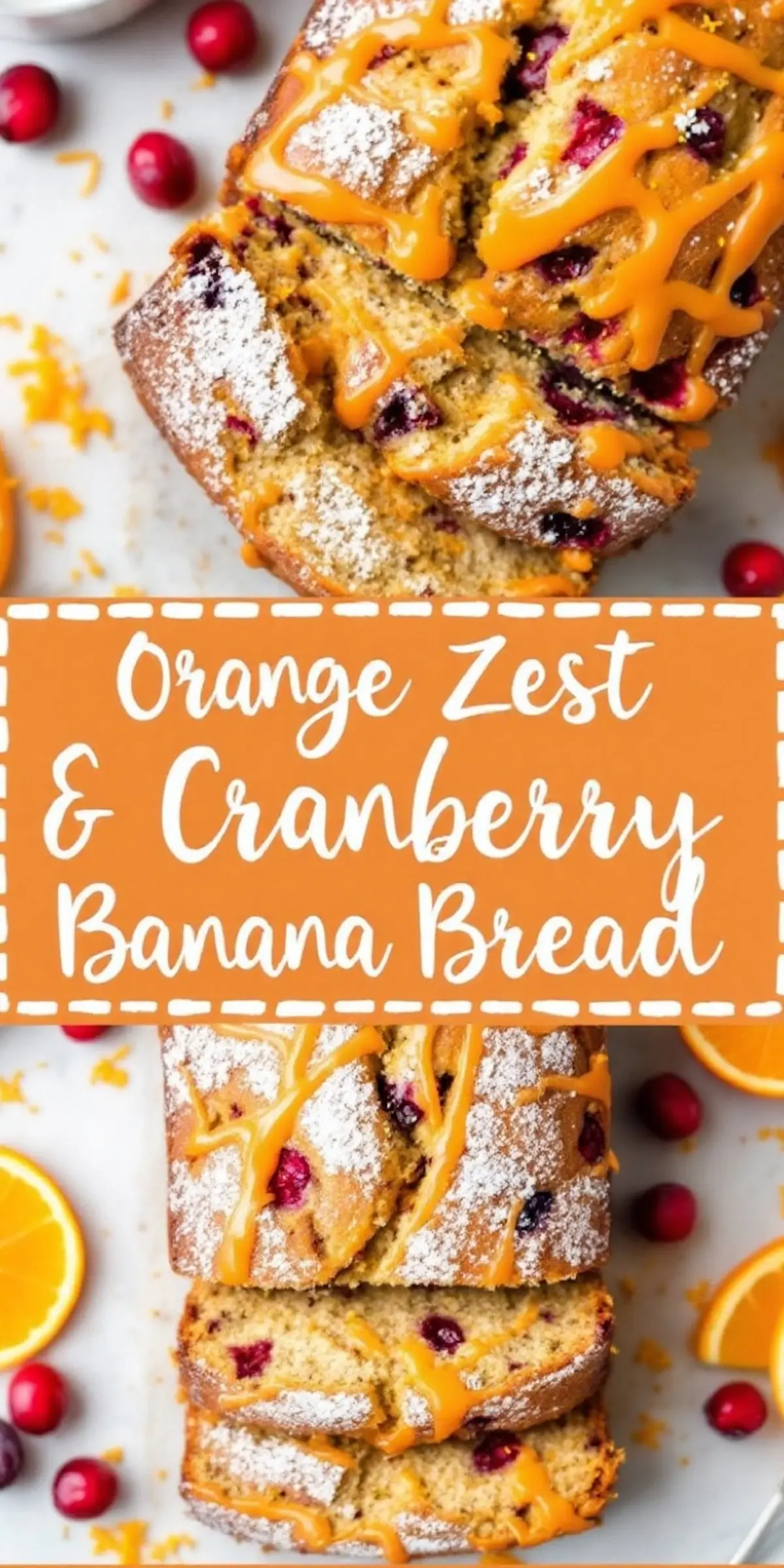 A freshly baked orange zest and cranberry banana bread loaf with a golden crust, drizzled with vibrant orange glaze and dusted with powdered sugar. The loaf is sliced, revealing a soft interior with cranberries. The background includes scattered fresh cranberries and orange slices. A bold orange banner with white text highlights the bread’s flavor combination.