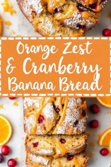 A close-up of a sliced orange zest and cranberry banana bread loaf with a golden crust, drizzled with orange glaze and dusted with powdered sugar. The interior is soft, with cranberries distributed throughout. The background includes orange slices, cranberries, and a bright orange banner with white text emphasizing the flavor combination.