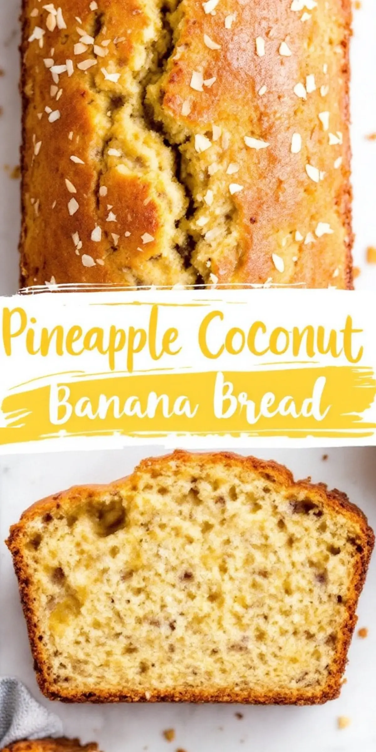 Close-up of a freshly baked pineapple coconut banana bread with a golden brown crust, topped with shredded coconut. A slice is cut, revealing a moist interior with specks of pineapple and banana. A bold yellow and white text overlay reads “Pineapple Coconut Banana Bread.”
