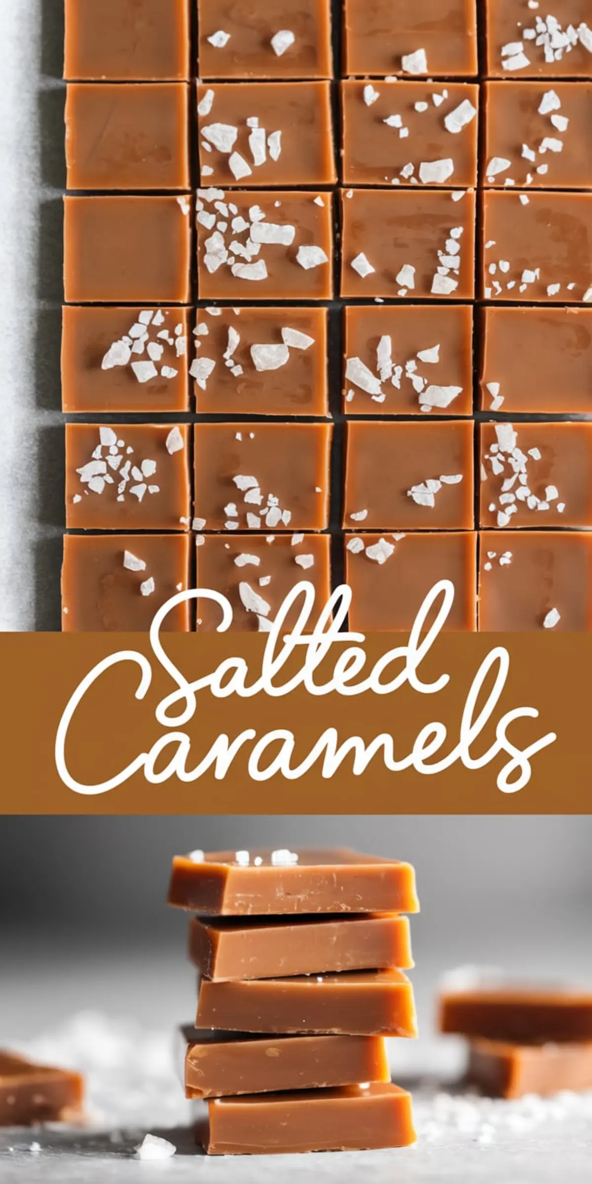 A collage featuring salted caramel squares neatly arranged on parchment paper, each topped with flaky sea salt. The bottom half highlights a stacked arrangement of caramel pieces, creating a visually appealing contrast. The “Salted Caramels” text overlay enhances the presentation.