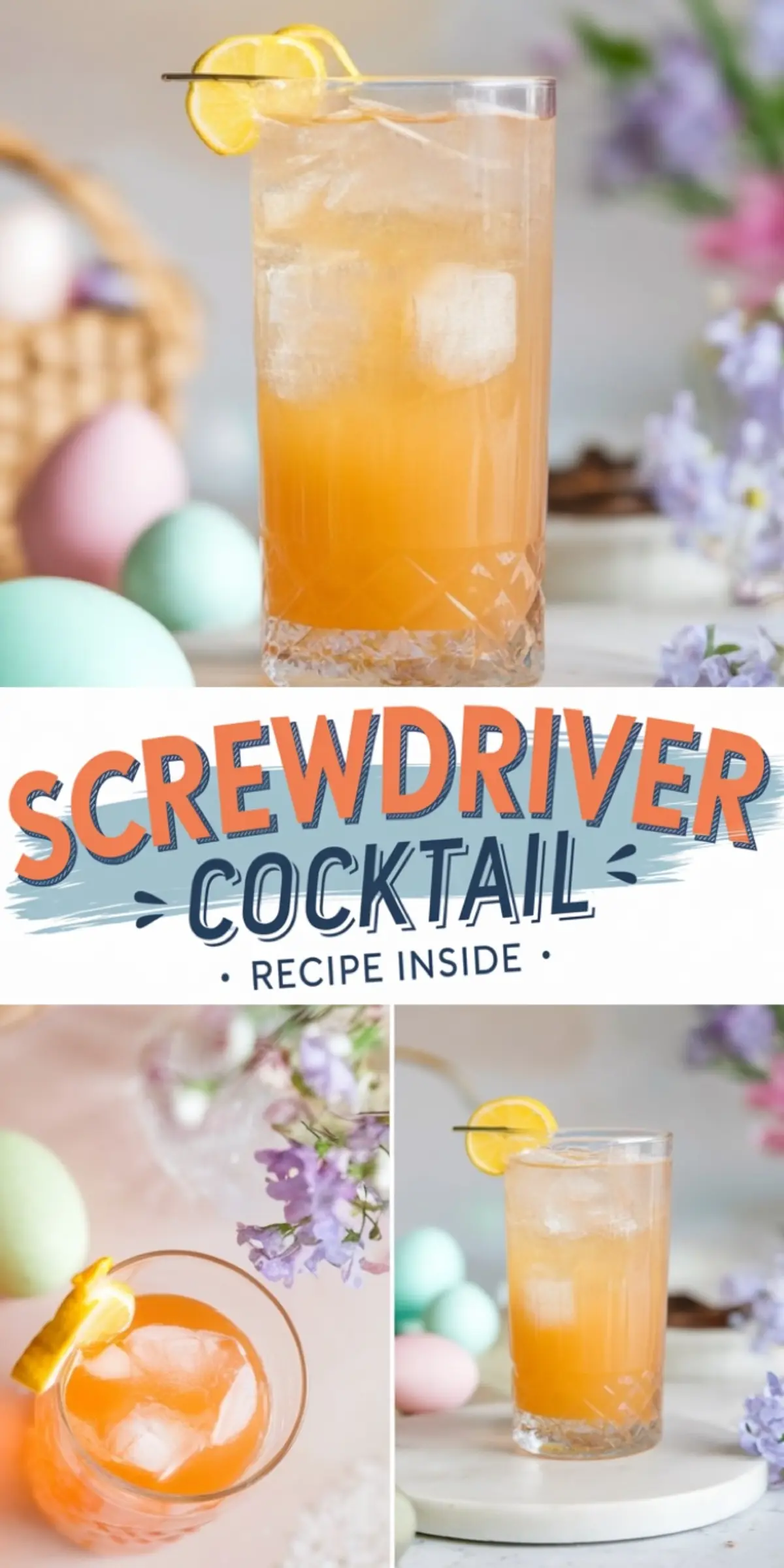 Collage image showcasing a screwdriver cocktail served in a tall glass with ice cubes and a lemon twist on a cocktail pick. The vibrant orange drink is surrounded by pastel eggs and blooming purple flowers. The text “Screwdriver Cocktail - Recipe Inside” adds a playful, seasonal touch.