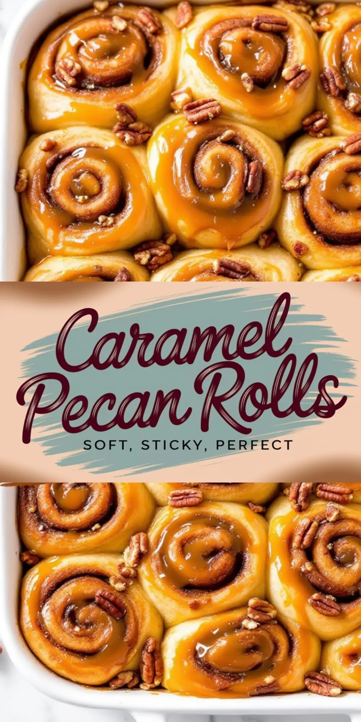 A close-up of freshly baked caramel pecan rolls in a white baking dish. The golden-brown cinnamon rolls are drizzled with glossy caramel sauce and sprinkled with crunchy pecans. A decorative banner in the center of the image displays the text “Caramel Pecan Rolls - Soft, Sticky, Perfect” in bold, cursive lettering. The rolls have a soft, fluffy texture with a rich cinnamon filling, making them look warm and inviting.