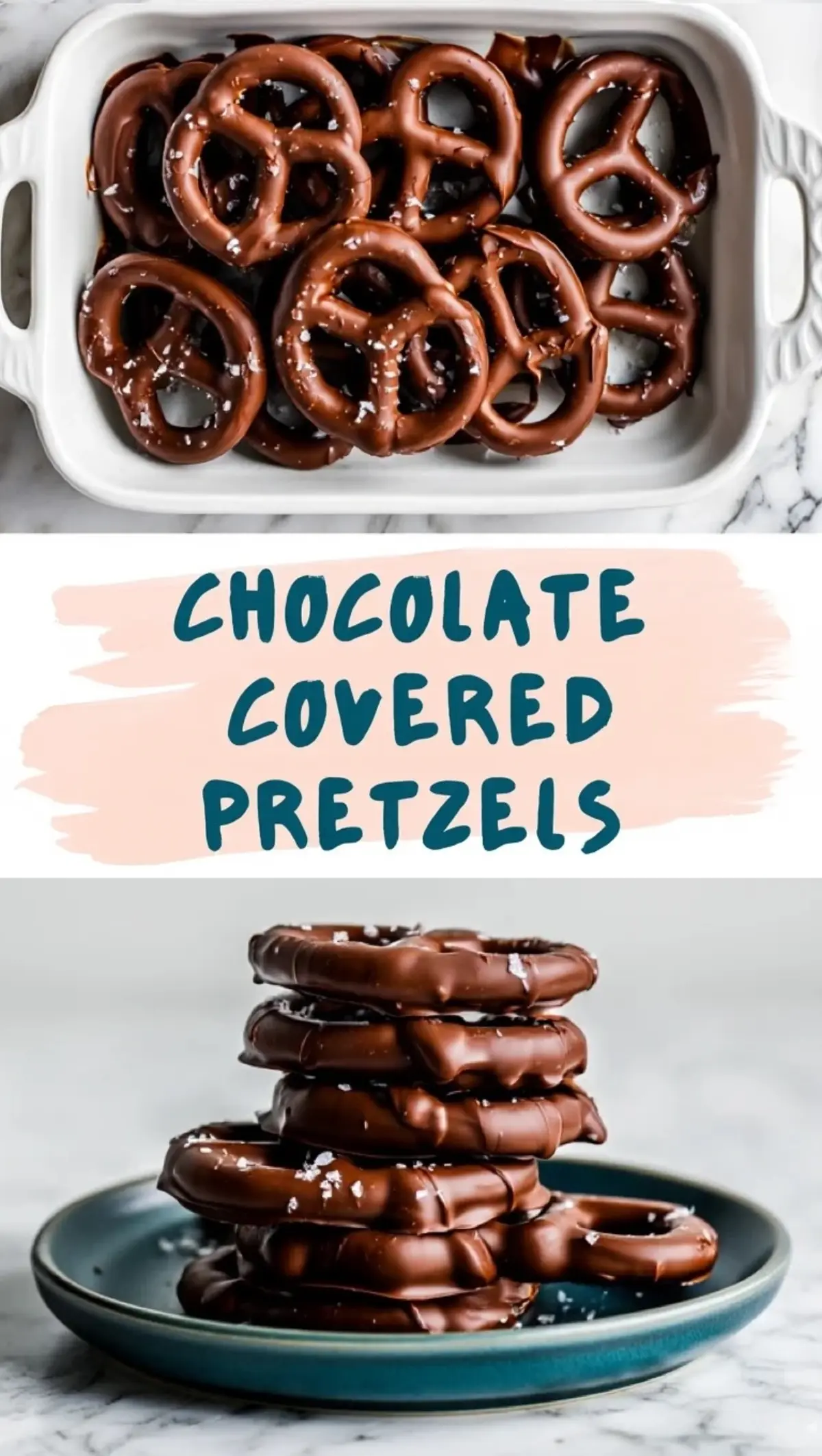 A vertical collage with a baking dish of chocolate-covered pretzels on top and a stacked pile of pretzels on a blue plate at the bottom, all sprinkled with sea salt. Centered text reads “Chocolate Covered Pretzels.”