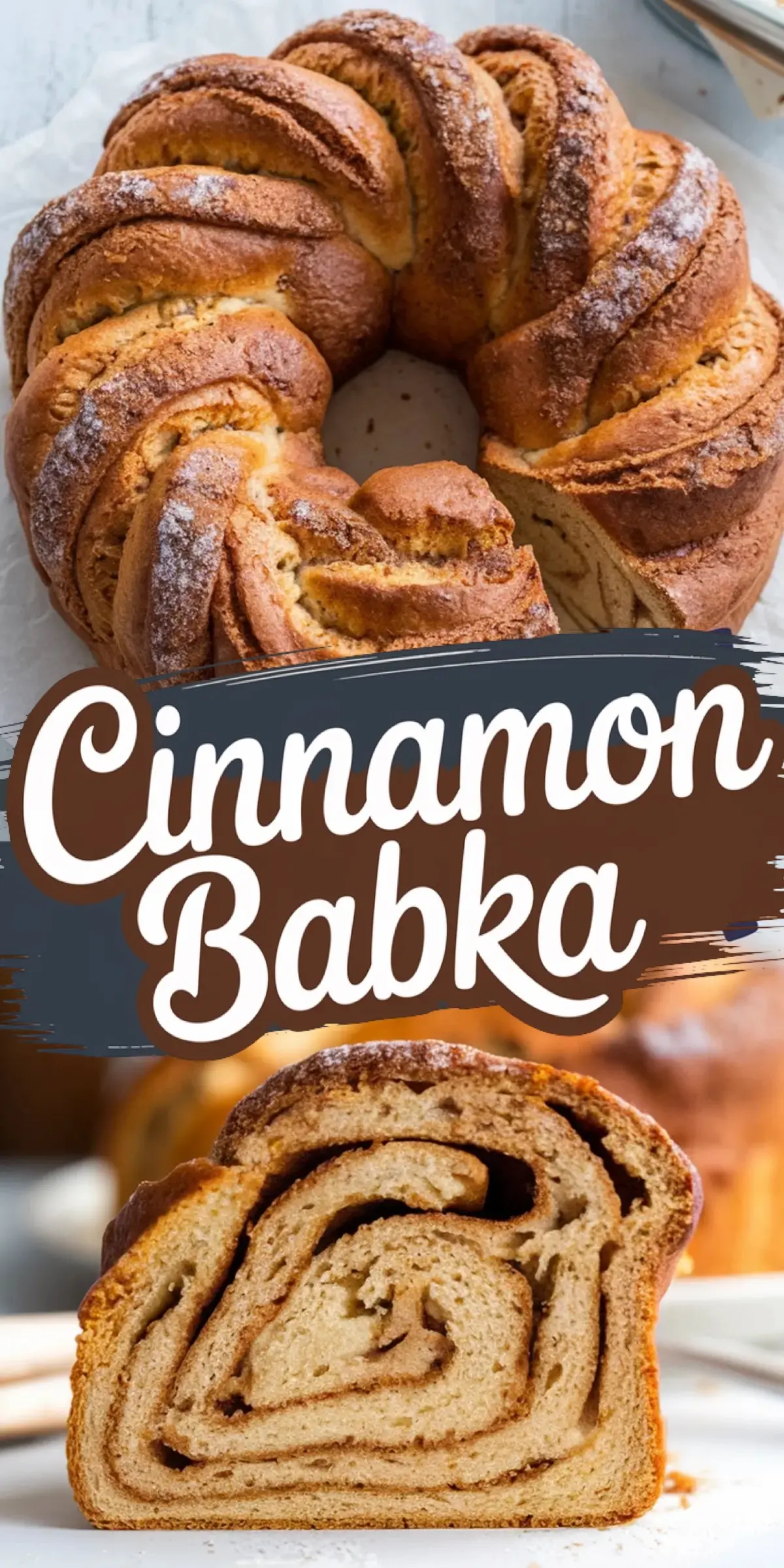 Split collage showing a whole baked cinnamon babka with a twisted round shape, golden brown crust, and dusted sugar on top, paired with a close-up of a sliced piece revealing soft, layered cinnamon swirls inside. The words “Cinnamon Babka” are prominently displayed between the images.