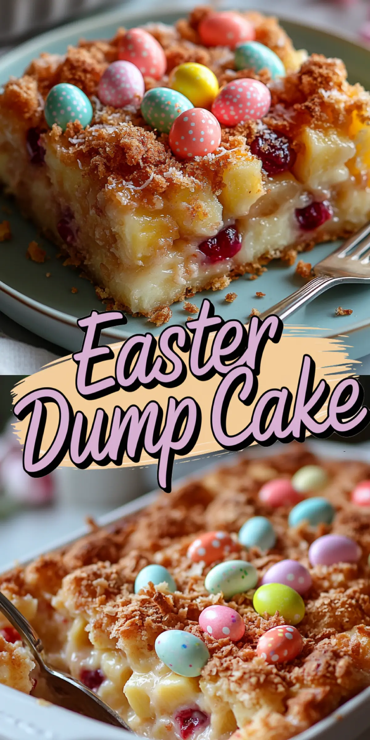 Easter dump cake featuring a close-up of a moist cake slice with pineapple and cherry filling, topped with colorful candy eggs and toasted coconut, along with a view of the full cake in a baking dish ready to serve, with a festive Easter theme text overlay.